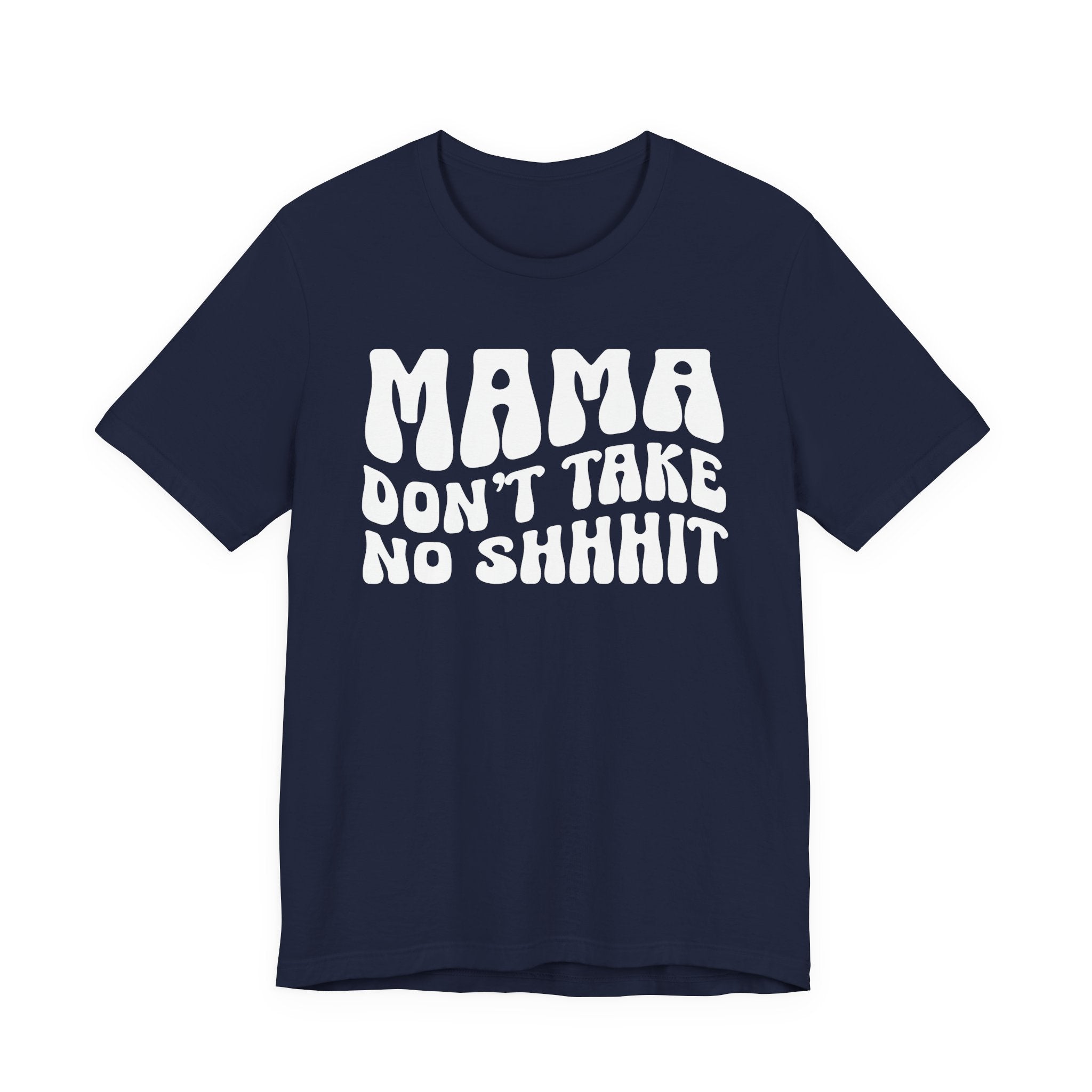 Mama Don't Take No Shhhit T-Shirt (wavy solid print)