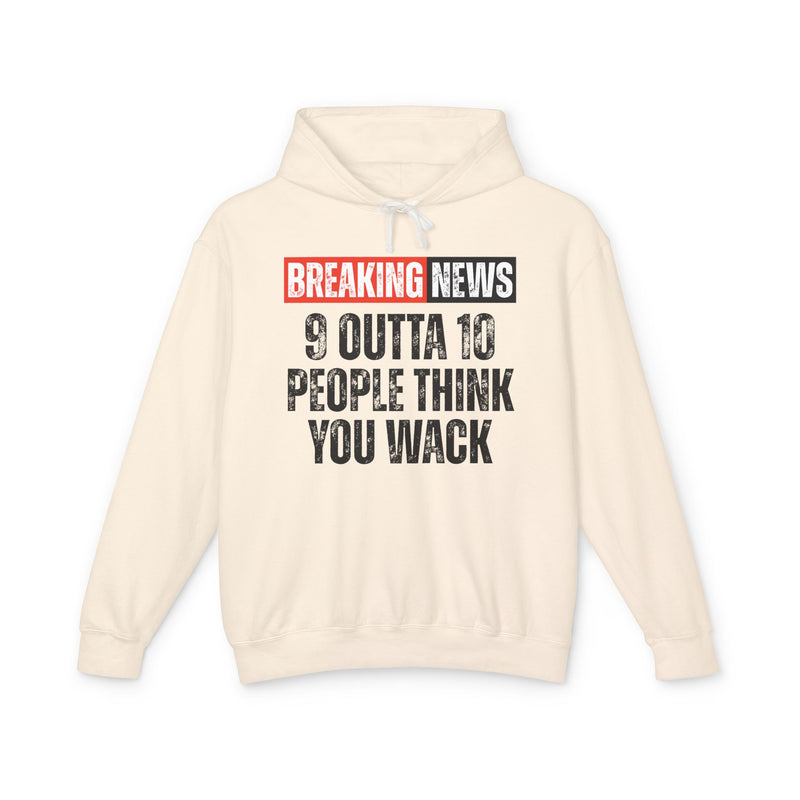 Breaking News: 9 Outta 10 People Think You Wack－Funny News Alert Hoodie
