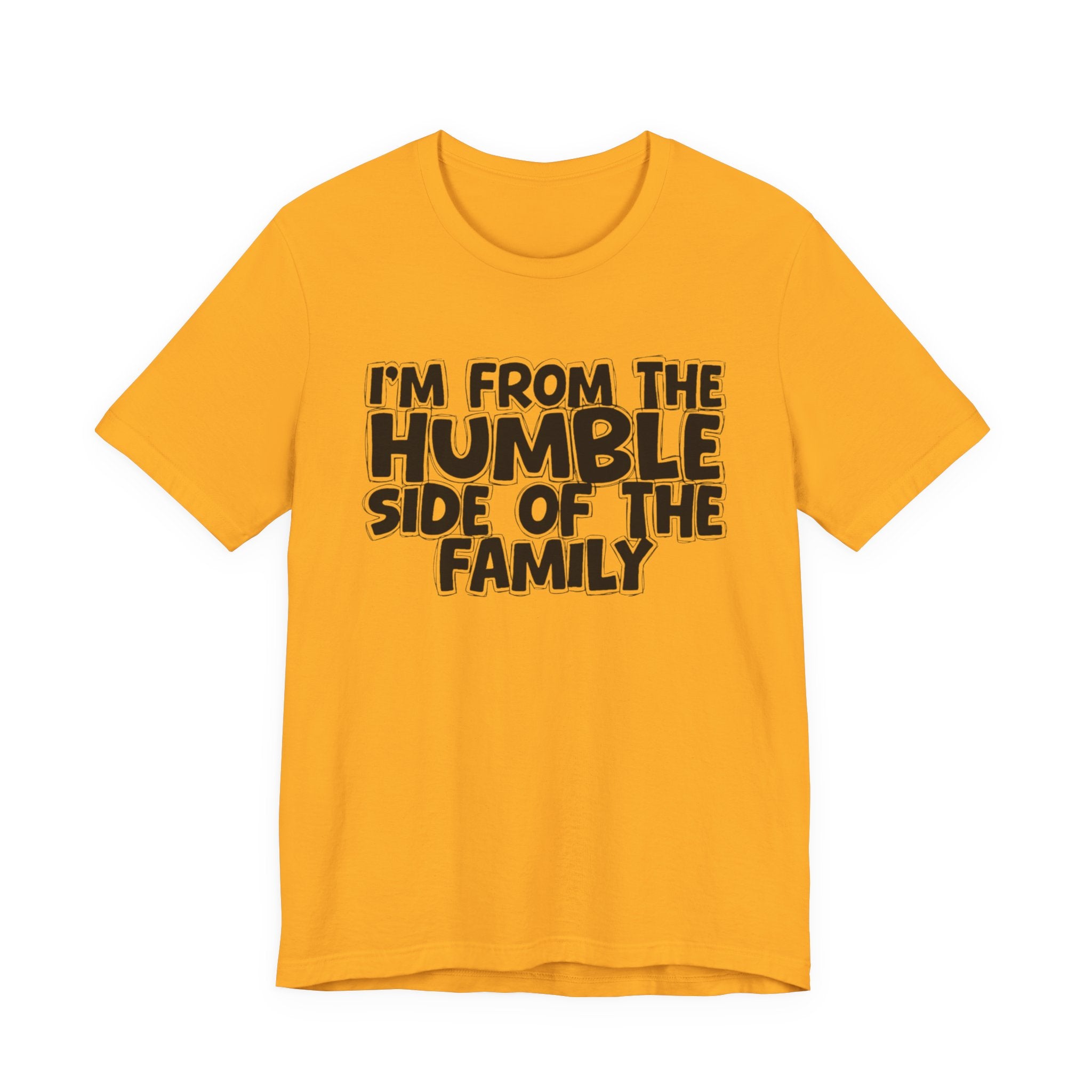 I'm From the Humble Side of the Family - Funny Family Statement Tee