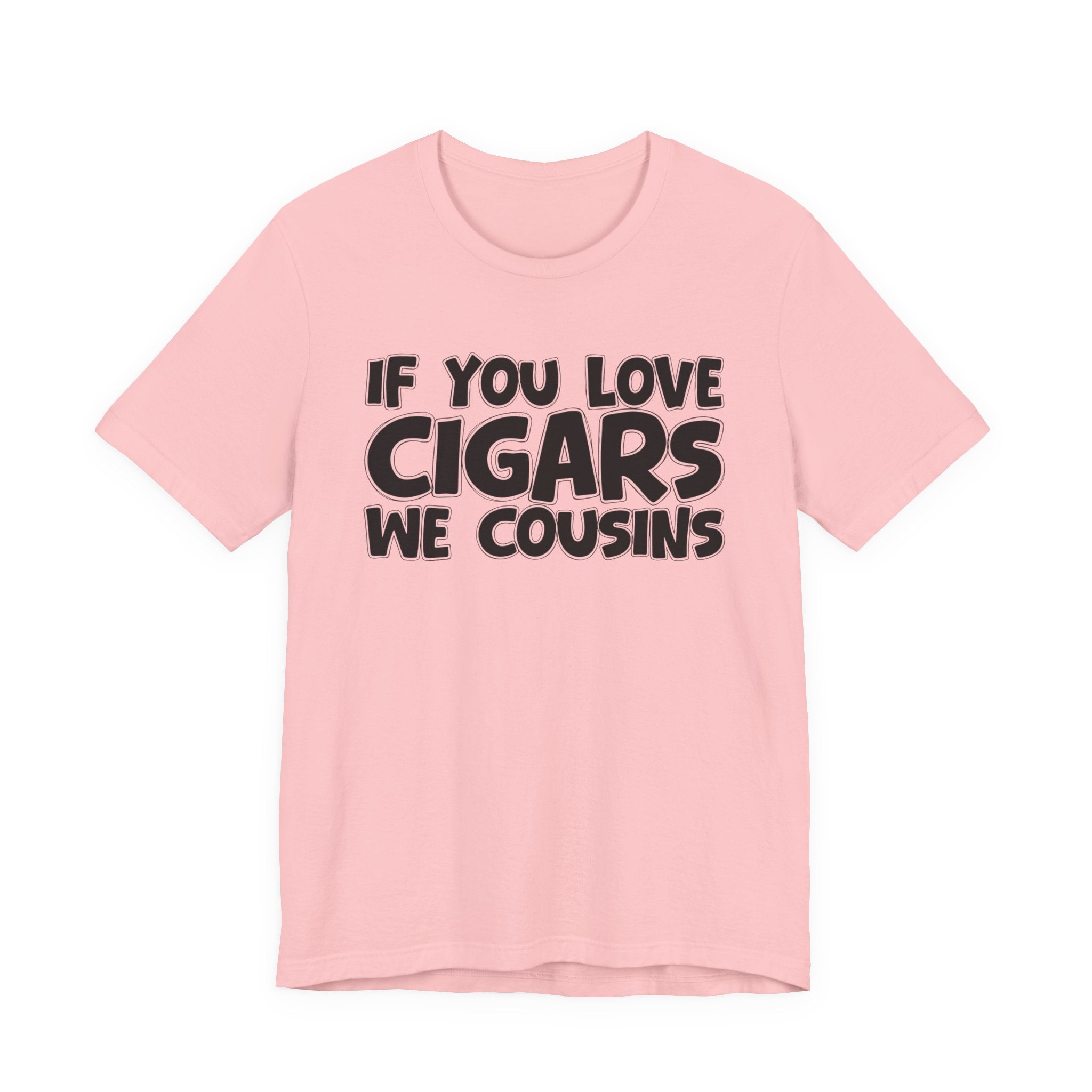 If You Love Cigars We Cousins — Motivational Hustle Statement T-Shirt