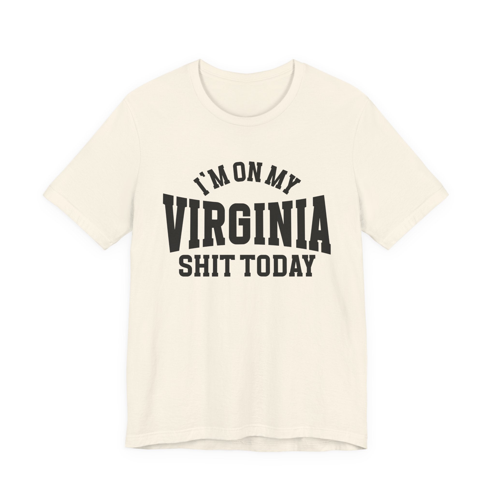 I'm On My Virginia Shit Today T-shirt