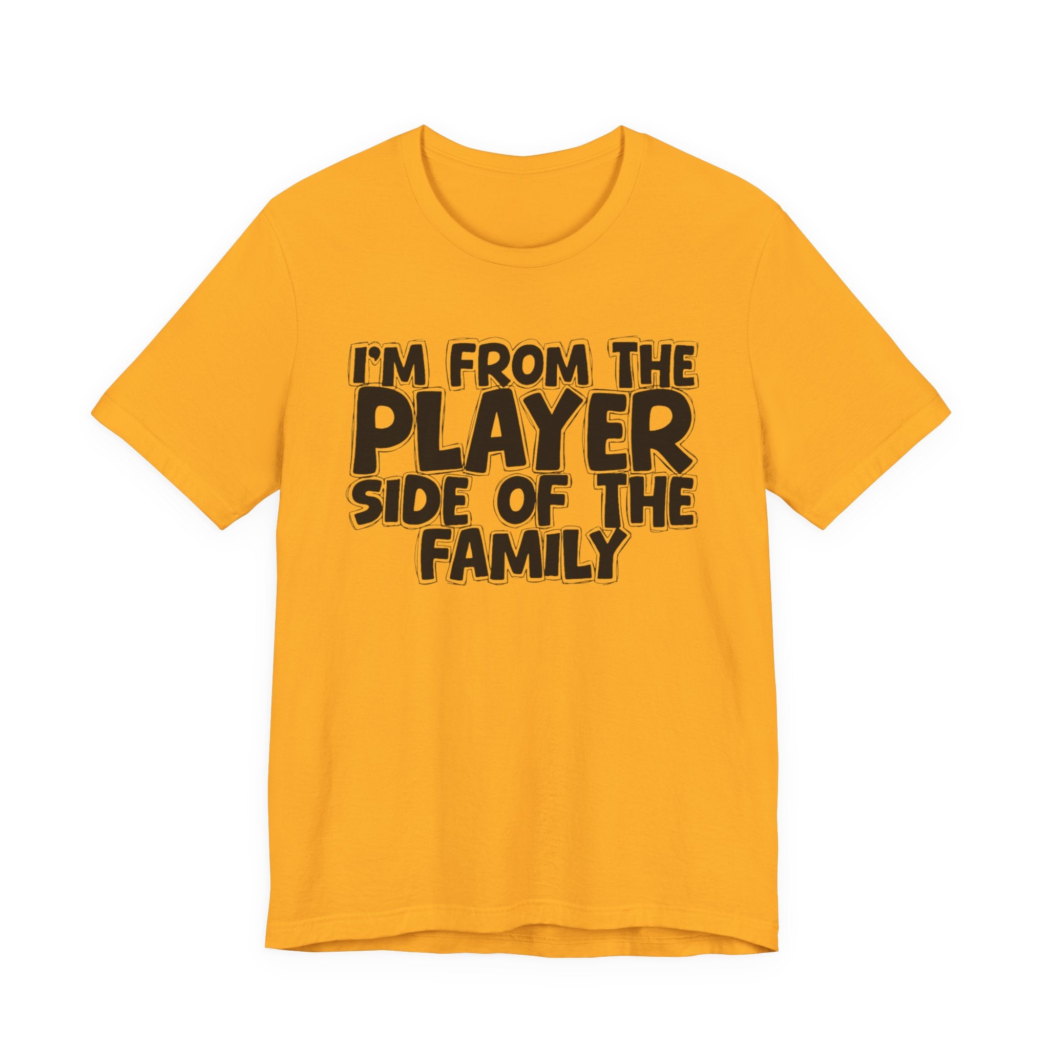 I'm From The Player Side Of The Family - Humorous Family Pride T-Shirt