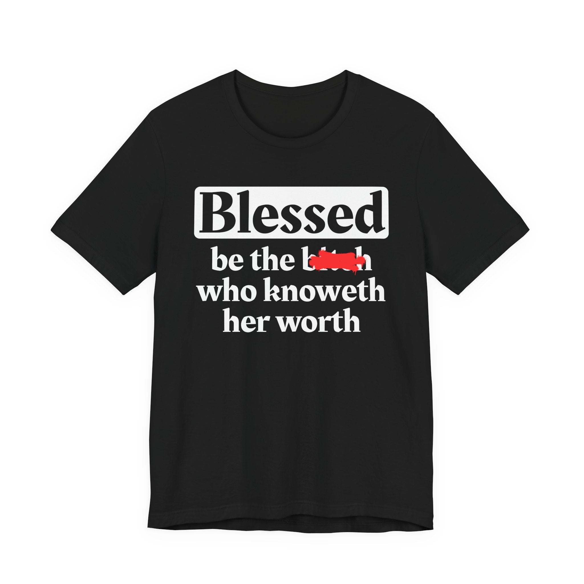 Blessed Be The Bitch Who Knoweth Her Worth － Funny Inspirational T-shirt