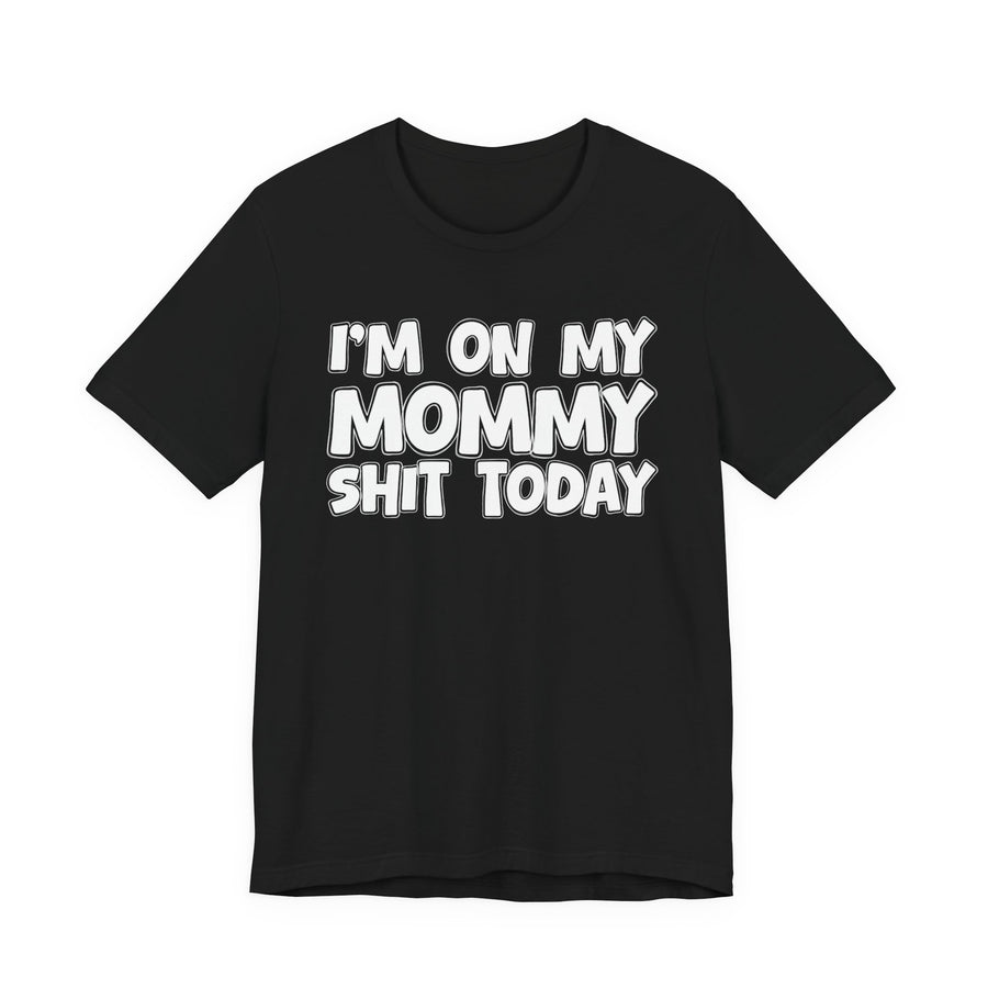 Black t-shirt with white bubble lettering reading I'M ON MY MOMMY SHIT TODAY, front.