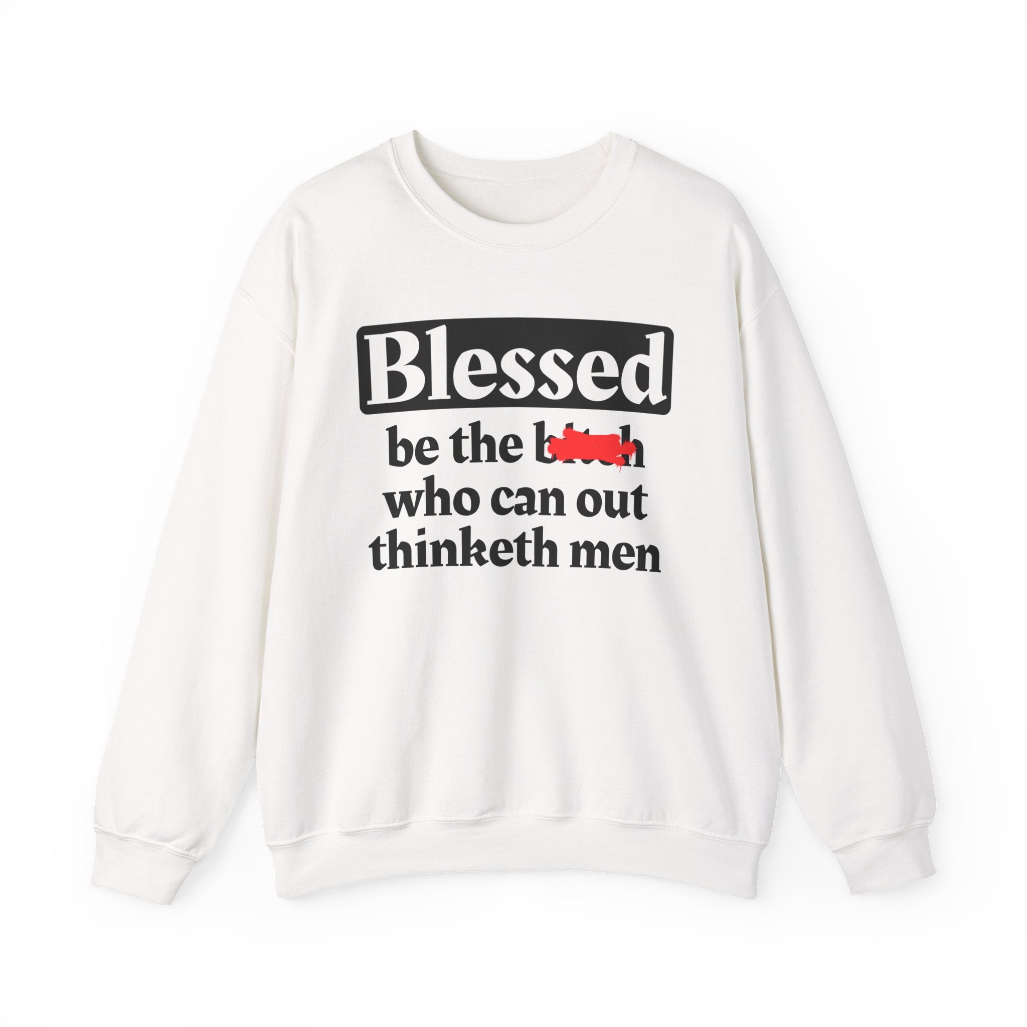 Blessed Be The Bitch Who Can Out Thinketh Men － Sweatshirt