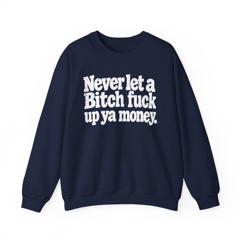 Never Let a Bitch Fuck Up Ya Money －Street Motivational Sweatshirt