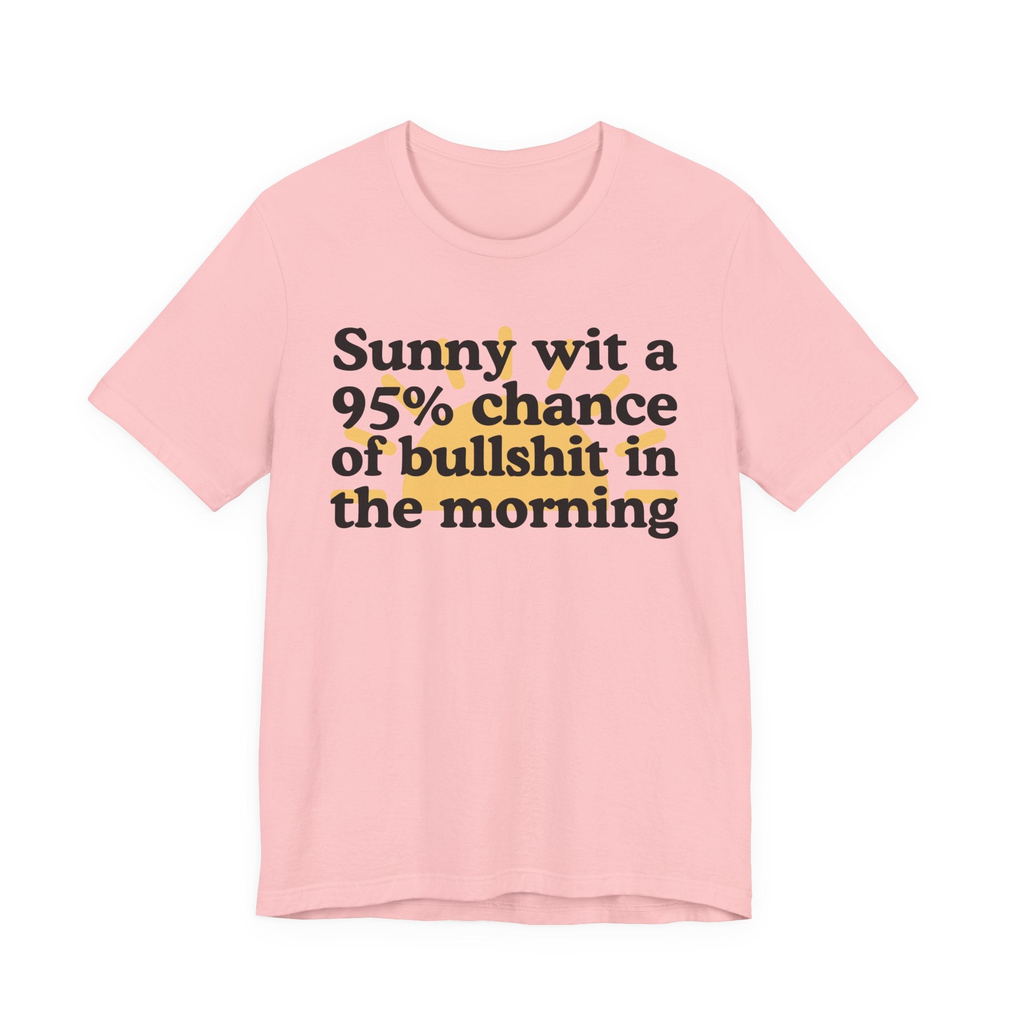 Sunny wit a 95% chance of bullshit in the Morning —  Funny Weather Forecast T-Shirt