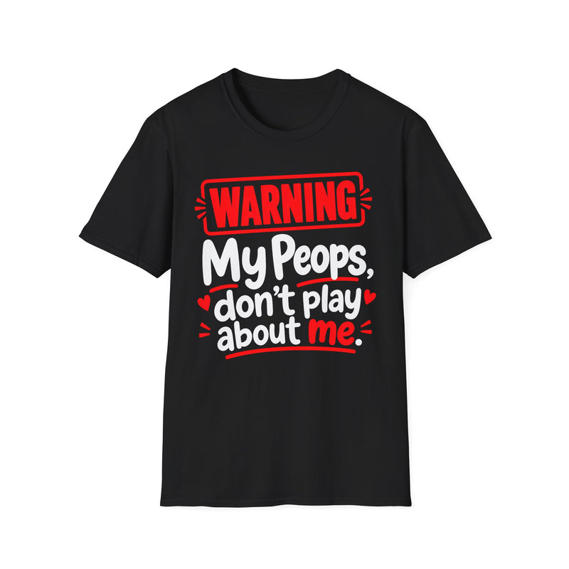 Warning — My Peops Don’t Play About Me — T-Shirt back view: lettering reading 'WARNING MY PEOPS DON'T PLAY ABOUT ME'. Street Talk Designs family statement apparel.