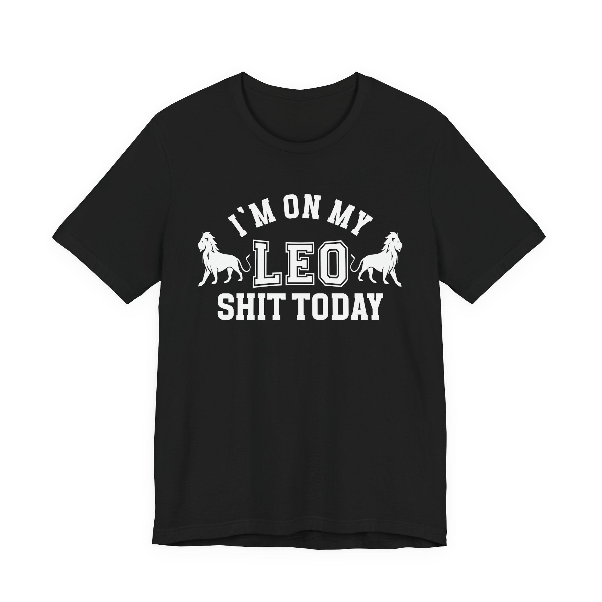 I'm On My Leo Shit Today T-shirt