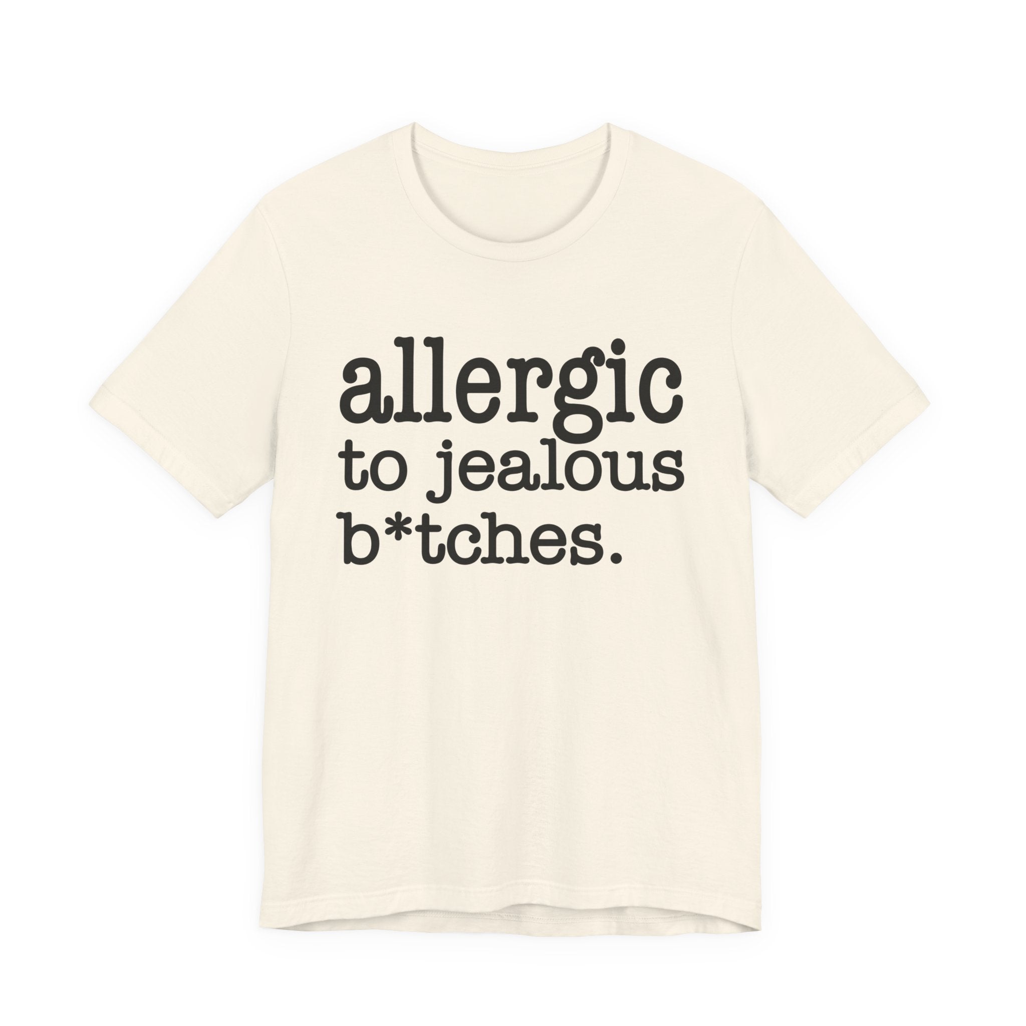 Allergic To Jealous Bitches — T-shirt