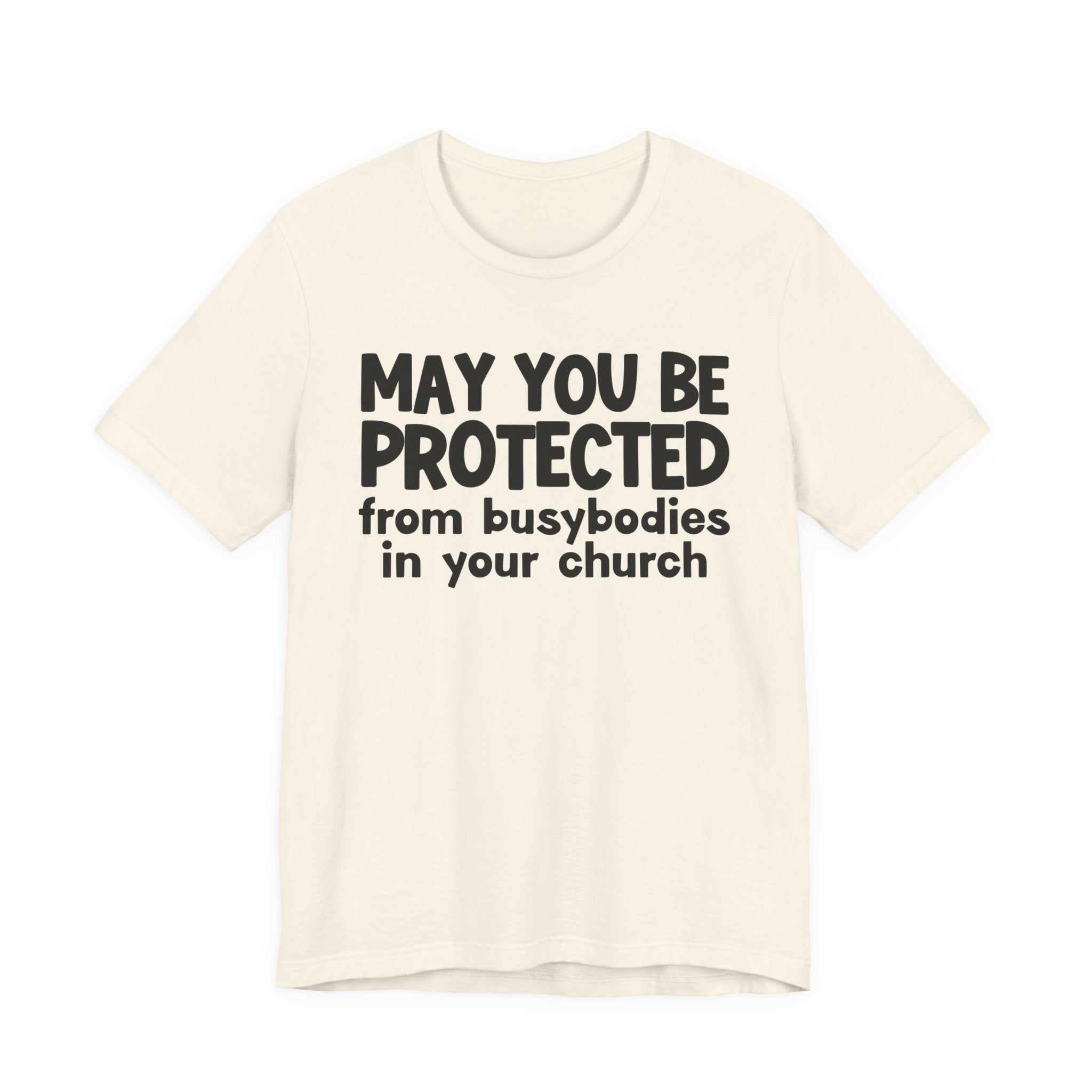 May You Be Protected From Busybodies In Your Church - Inspirational Statement T-Shirt