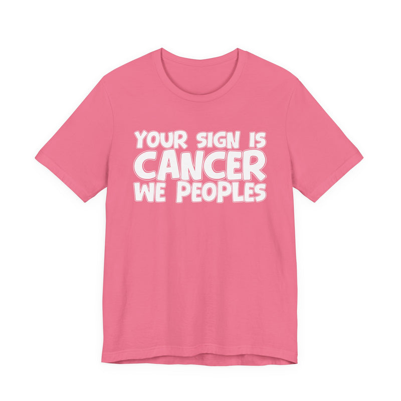 If Your Sign Is CANCER We Peoplez — T-Shirt alternate view 15: IF YOUR SIGN IS CANCER WE PEOPLEZ in bold statement lettering. Street Talk Designs zodiac statement apparel.