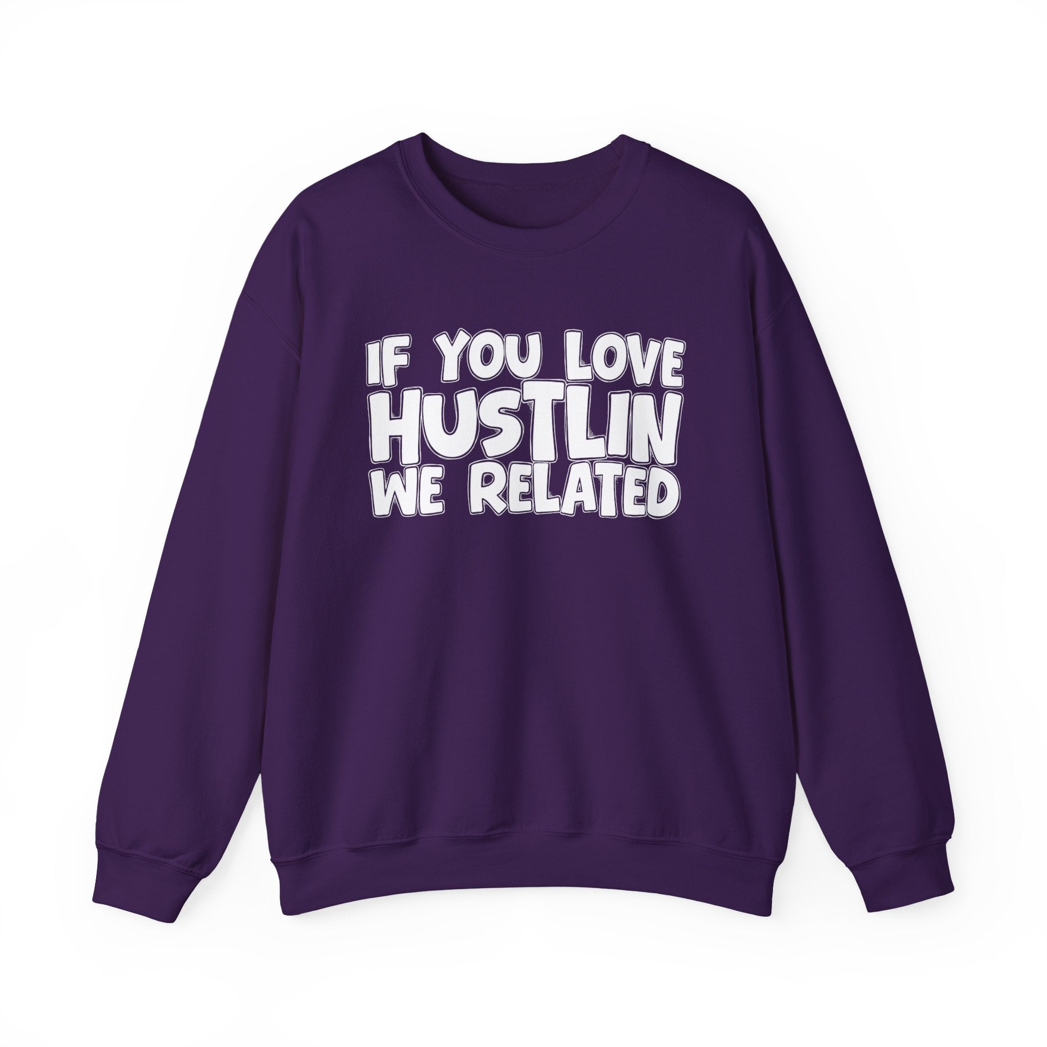 If You Love Hustlin We Related — Motivational Hustle Statement Sweatshirt