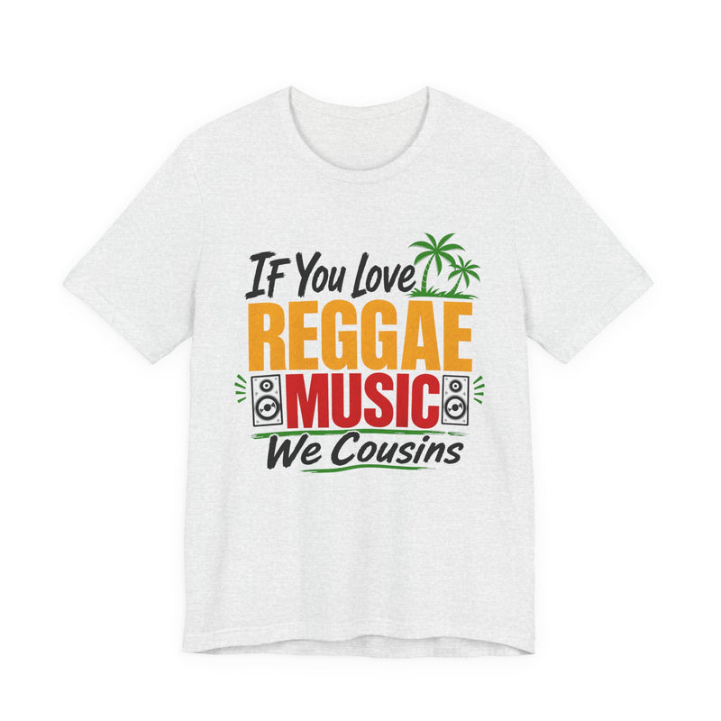 If You Love Reggae Music We Cousins － Reggae Music Lover T-Shirt