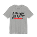 Allergic To Sorry Bitches — Sarcastic Sassy Statement T-Shirt