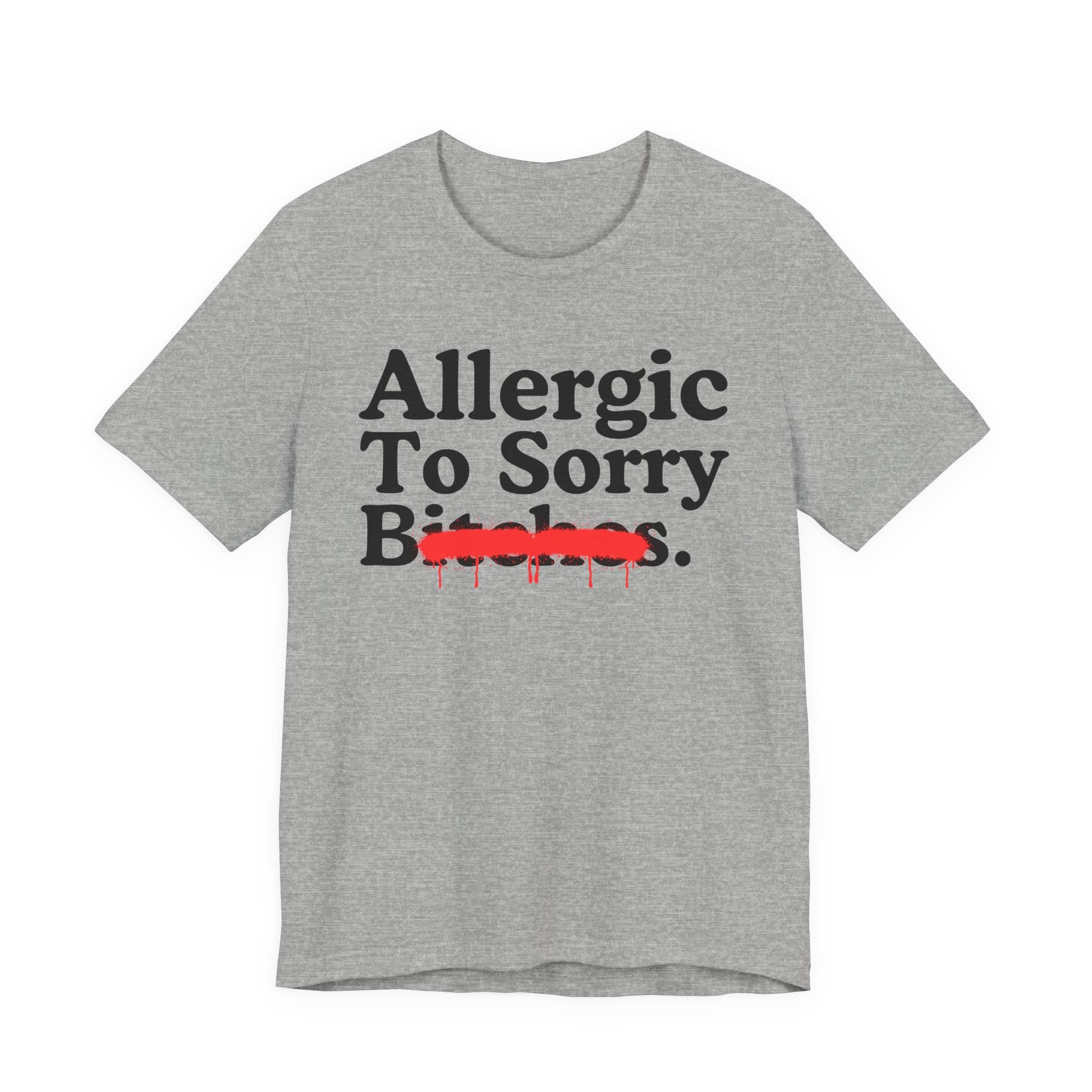 Allergic To Sorry Bitches — Sarcastic Sassy Statement T-Shirt