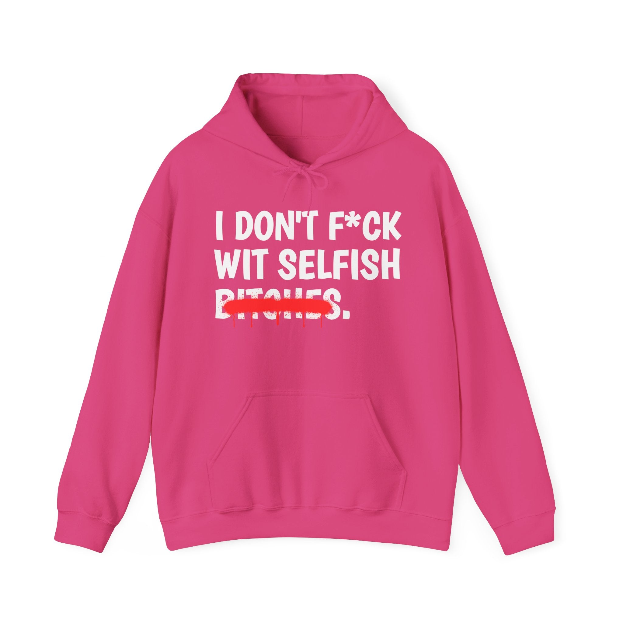 I Don't Fuck Wit Selfish Bitches — Funny Sassy Statement Hoodie