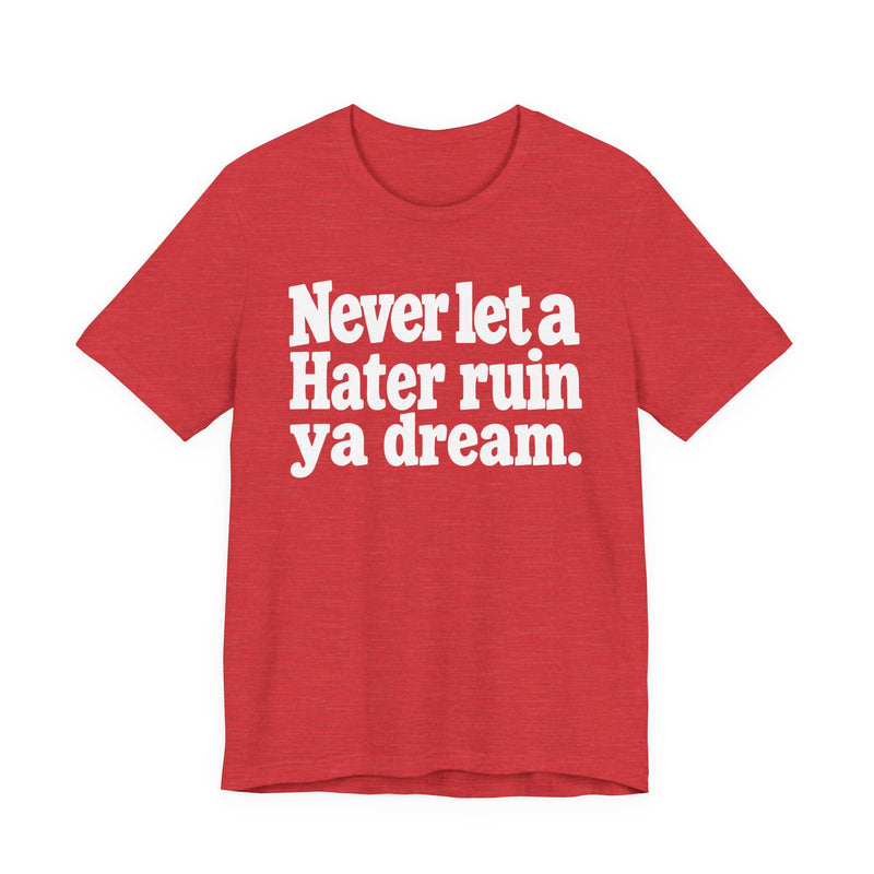 Never Let A Hater Ruin Ya Dream－Grind Mindset T-shirt