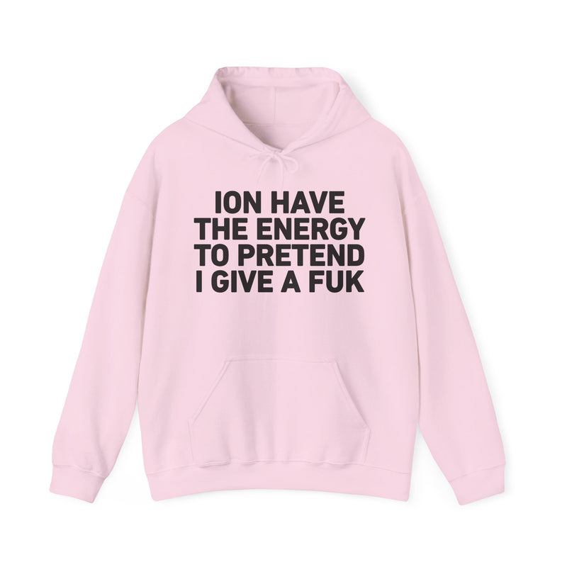 I Don’t Have the Energy to Pretend I Give A Fuk - Funny Energy Statement Hoodie
