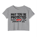 May You Be Protected From Bitches Who Jealous Of You — Funny Protection Statement Crop Top