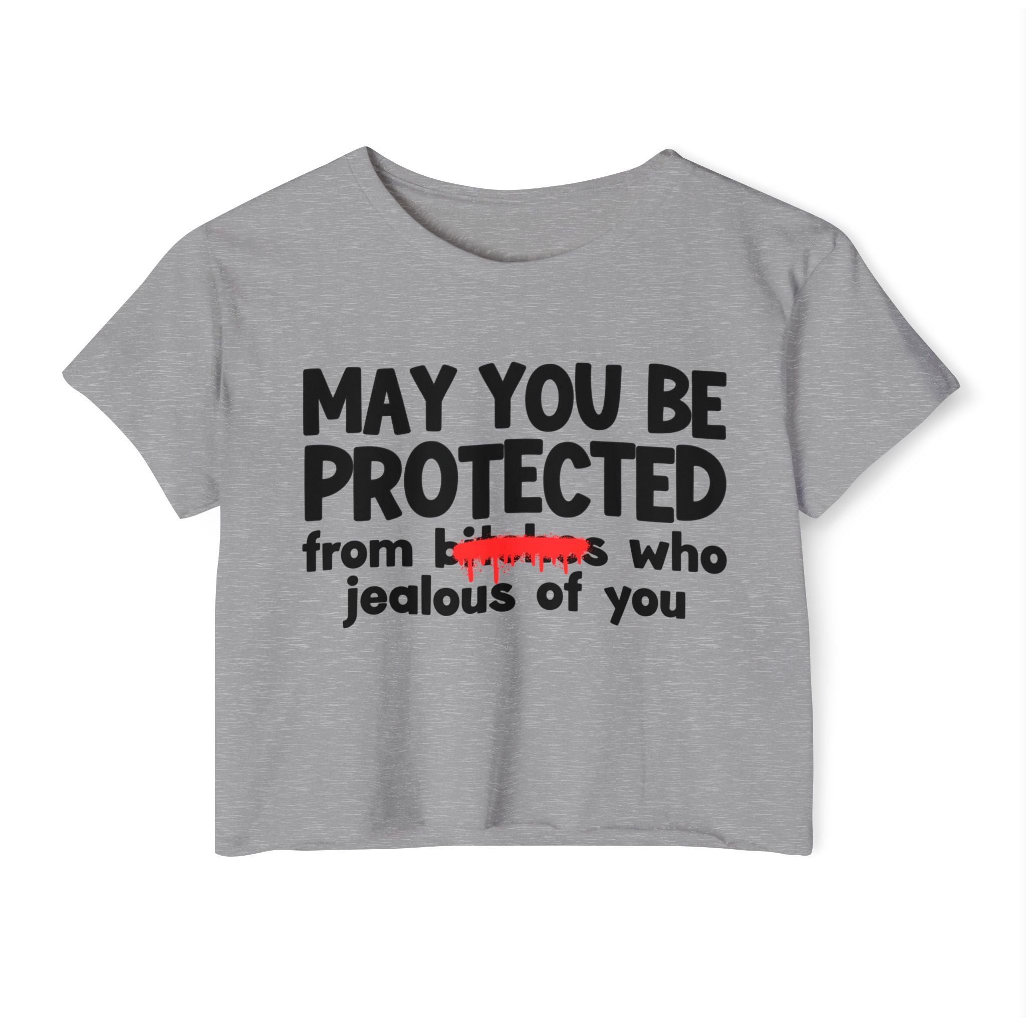 May You Be Protected From Bitches Who Jealous Of You — Funny Protection Statement Crop Top