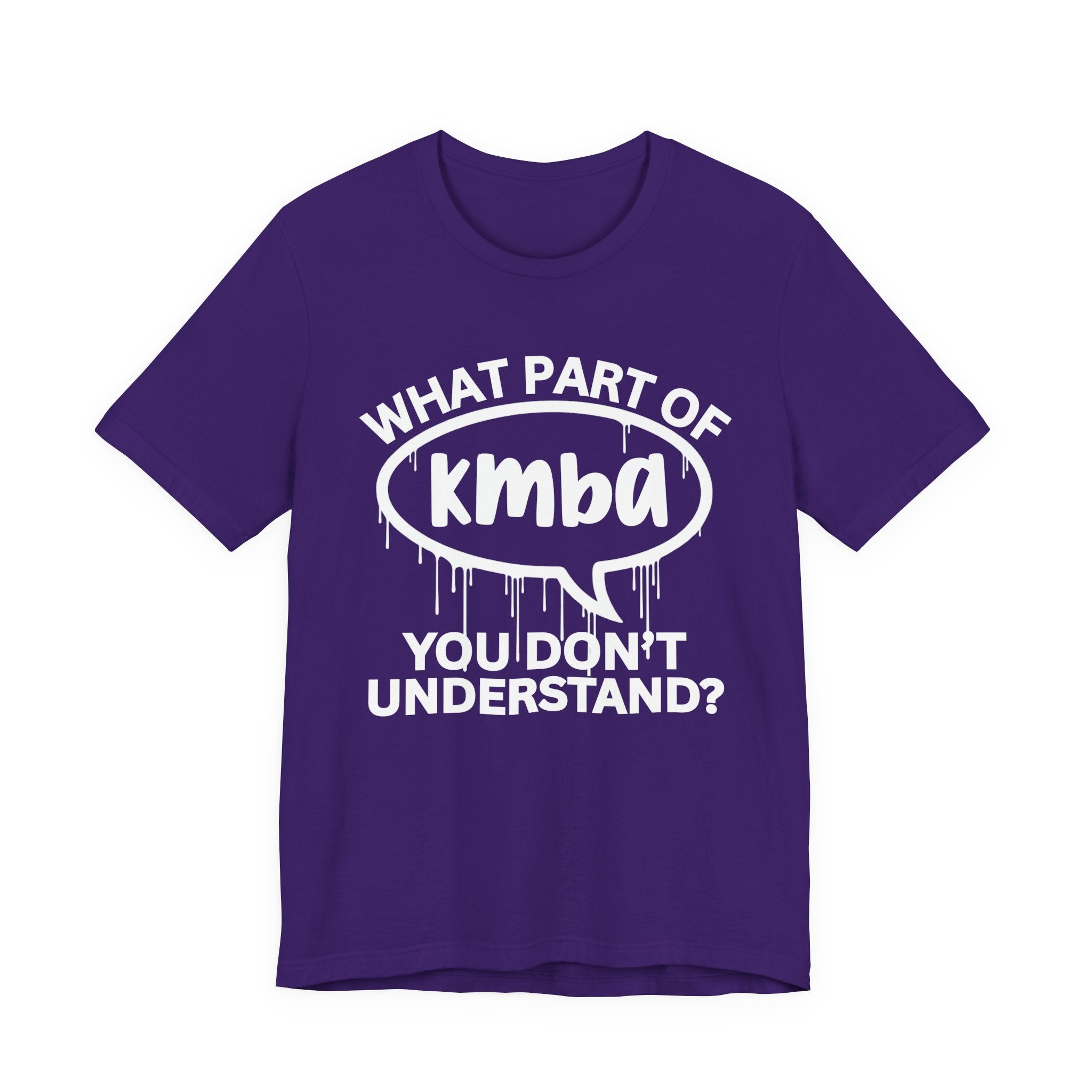 What Part of KMBA You Don't Understand? T-Shirt