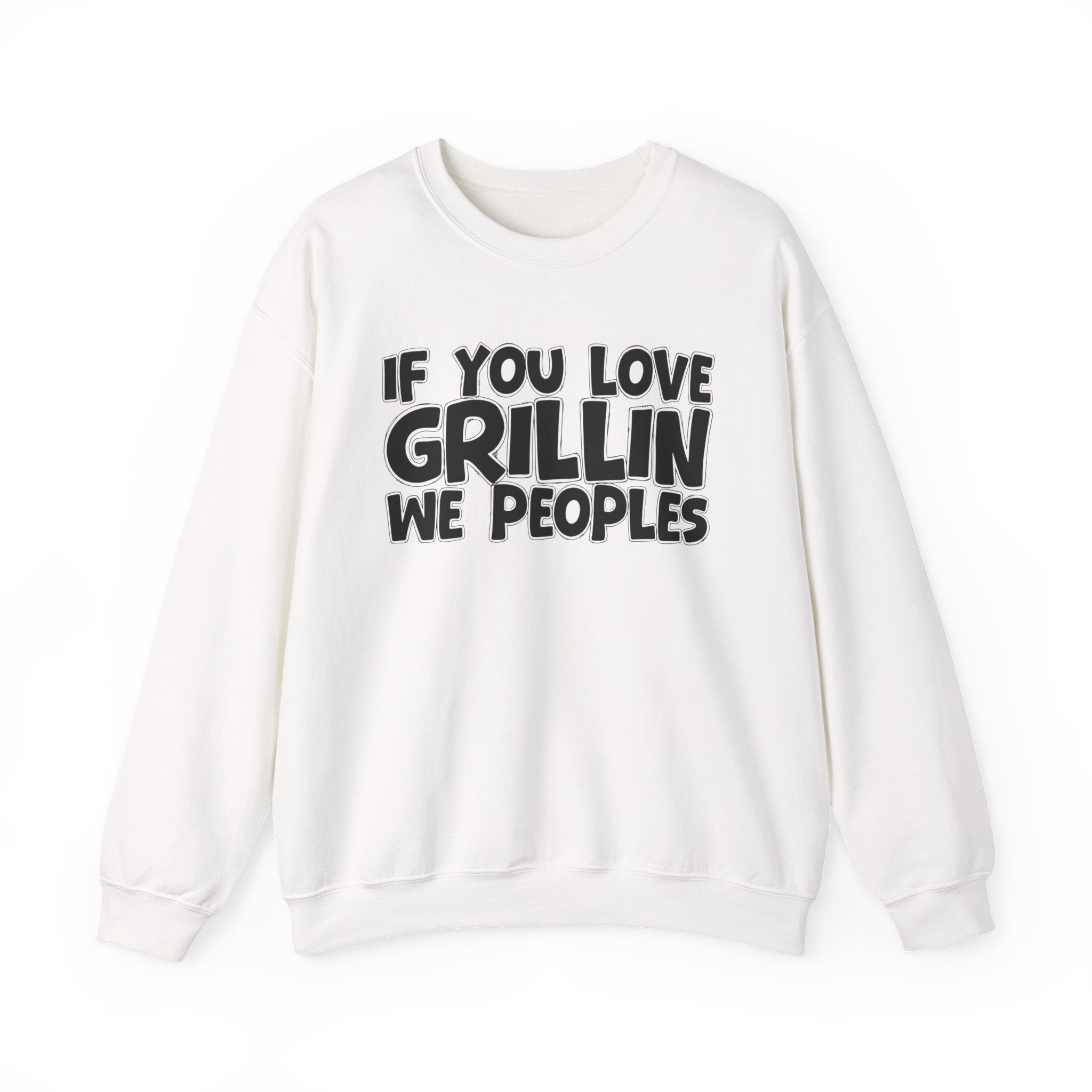 If You Love Grillin We Peoples — Motivational Hustle Statement Sweatshirt