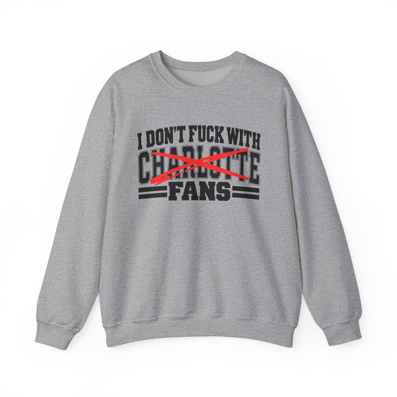 I Don't Fuck With Charlotte Fans — Bold Anti-Sports Fans Sweatshirt