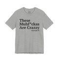 These MuhFuckas Are Crrazy - T-shirt