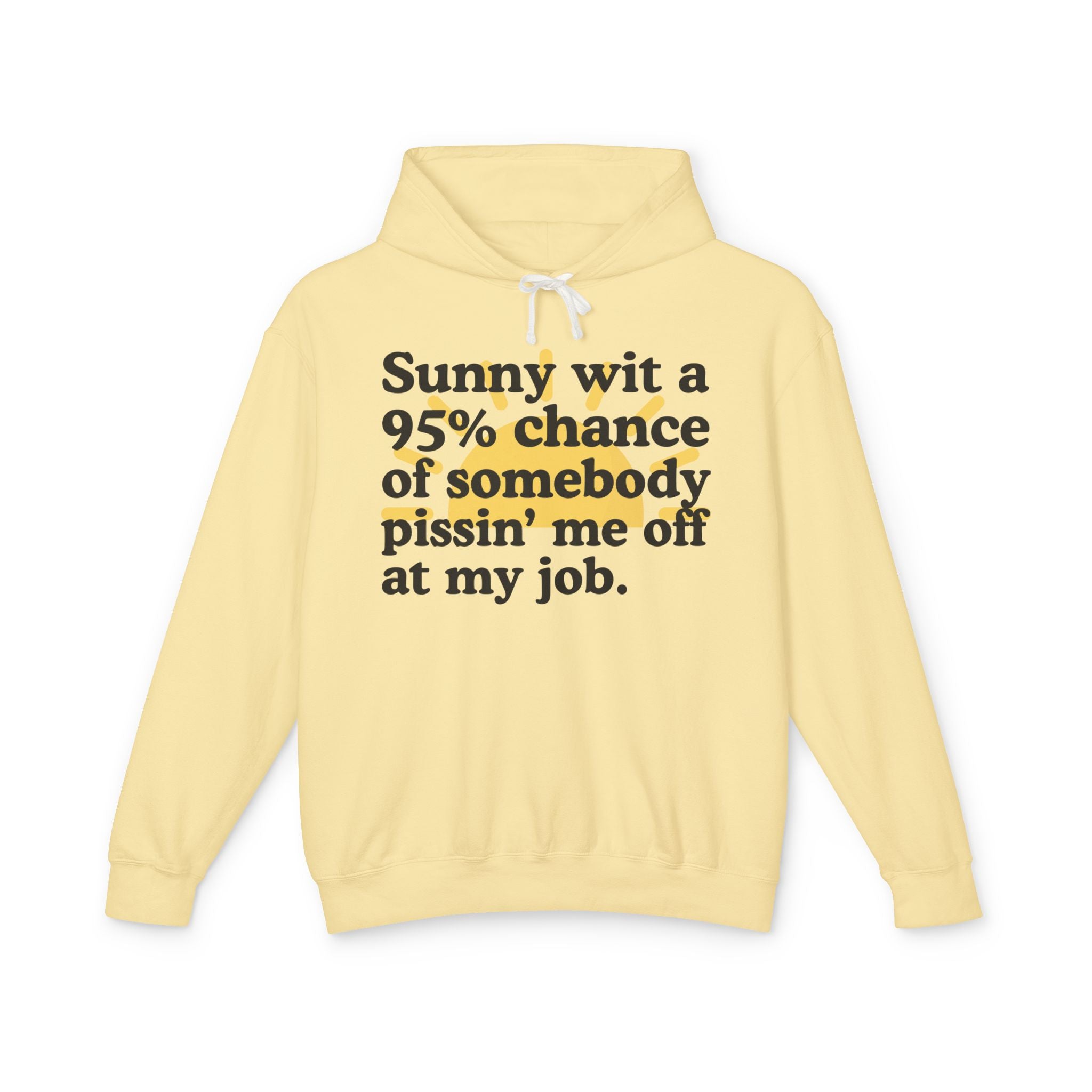 Sunny wit a 95% chance of somebody Pissin' Me Off At My Job — Funny Weather Hoodie
