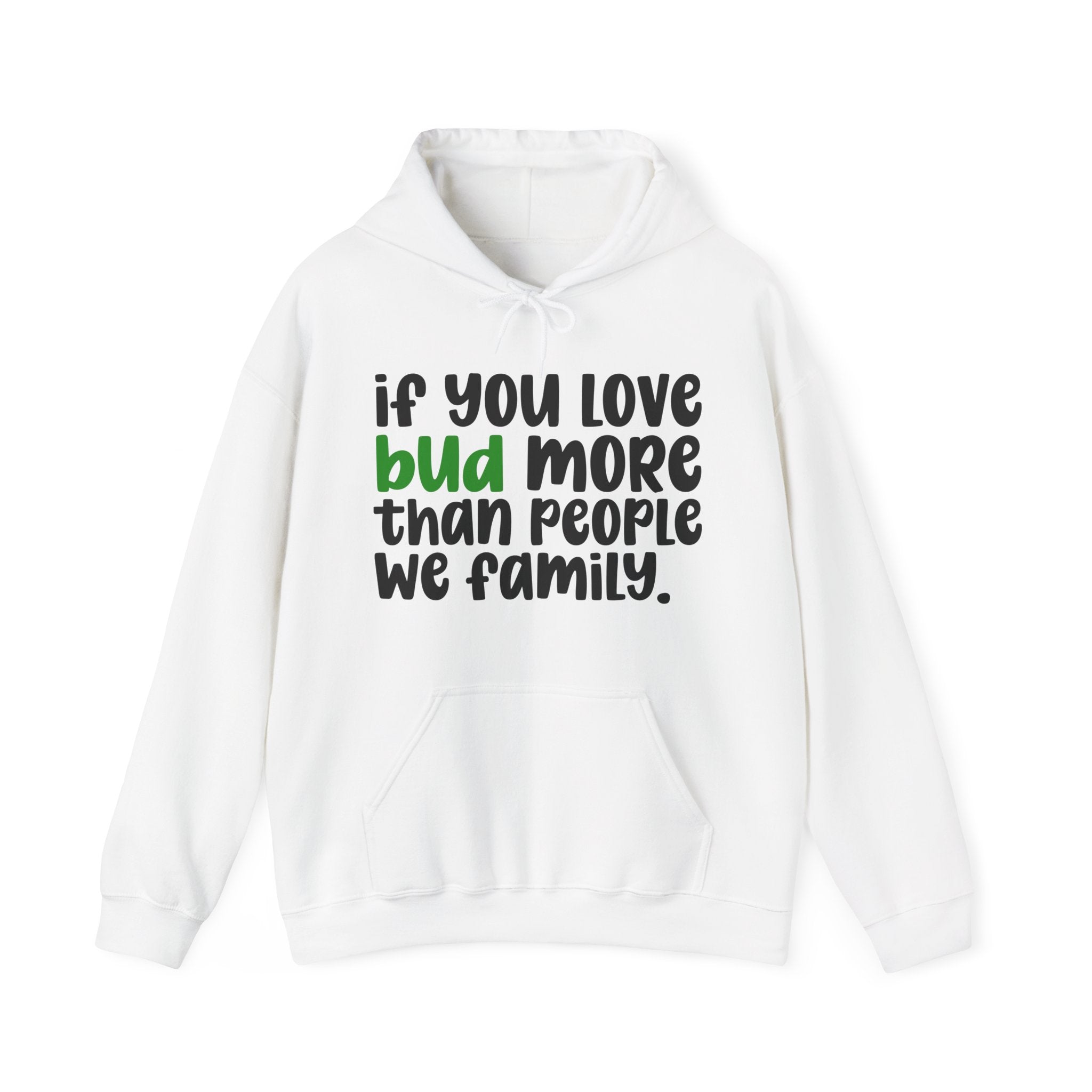 If You Love Bud More Than People We Family - Hoodie