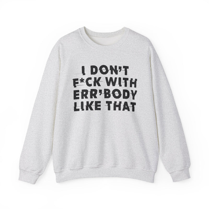 S sweatshirt with I DON'T FUCK WITH ERR'BODY LIKE THAT graphic, front view.