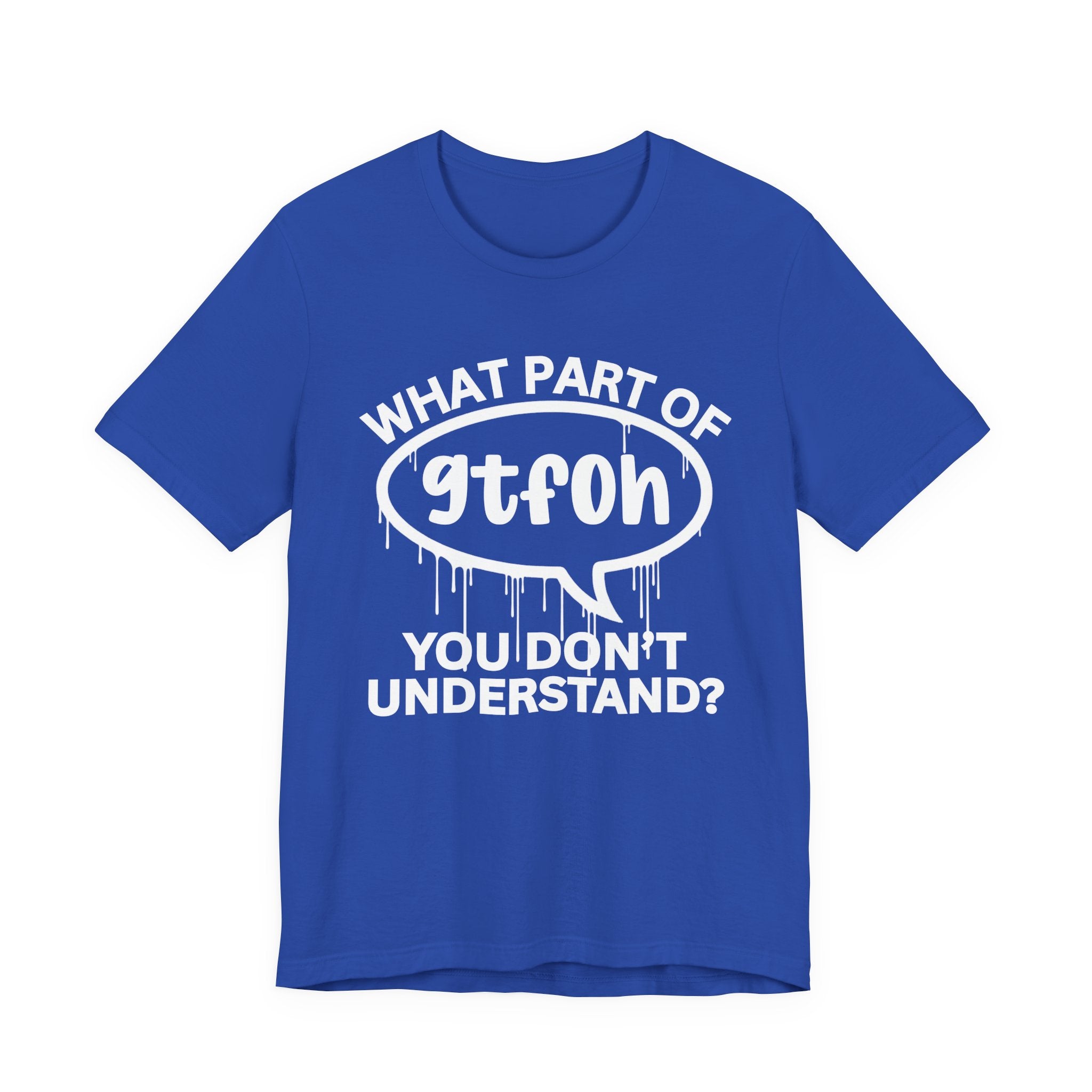 What Part of GTFOH You Don't Understand? T-Shirt