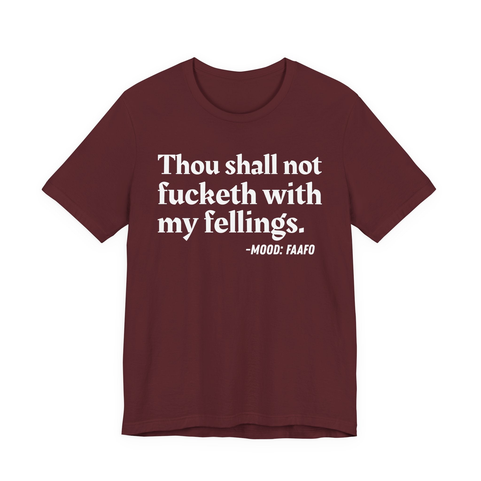 Thou Shall Not Fucketh With My Feelings Mood T-Shirt —  Statement T-Shirt