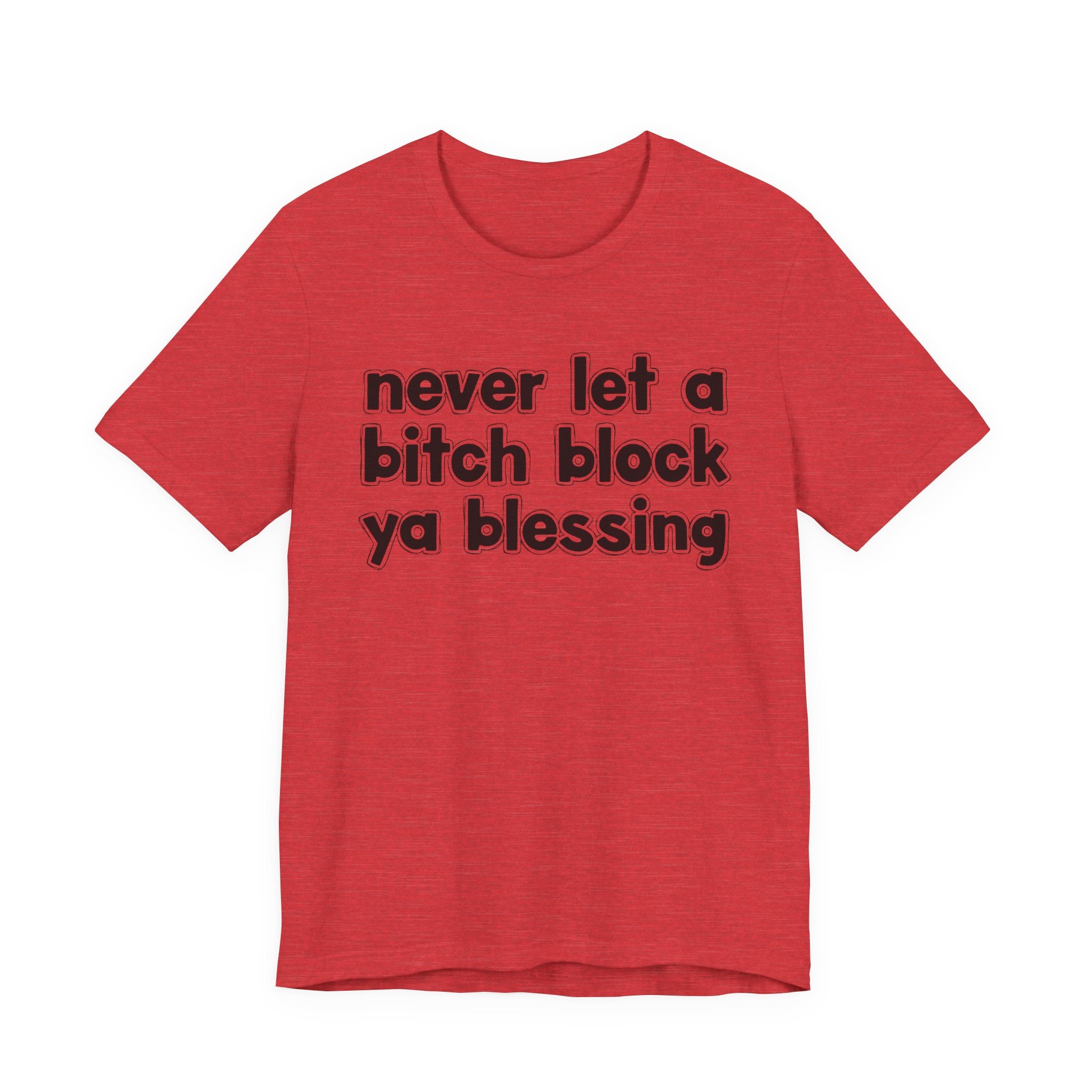 Never Let A Bitch Block Ya Blessing－Motivational Declaration T-shirt