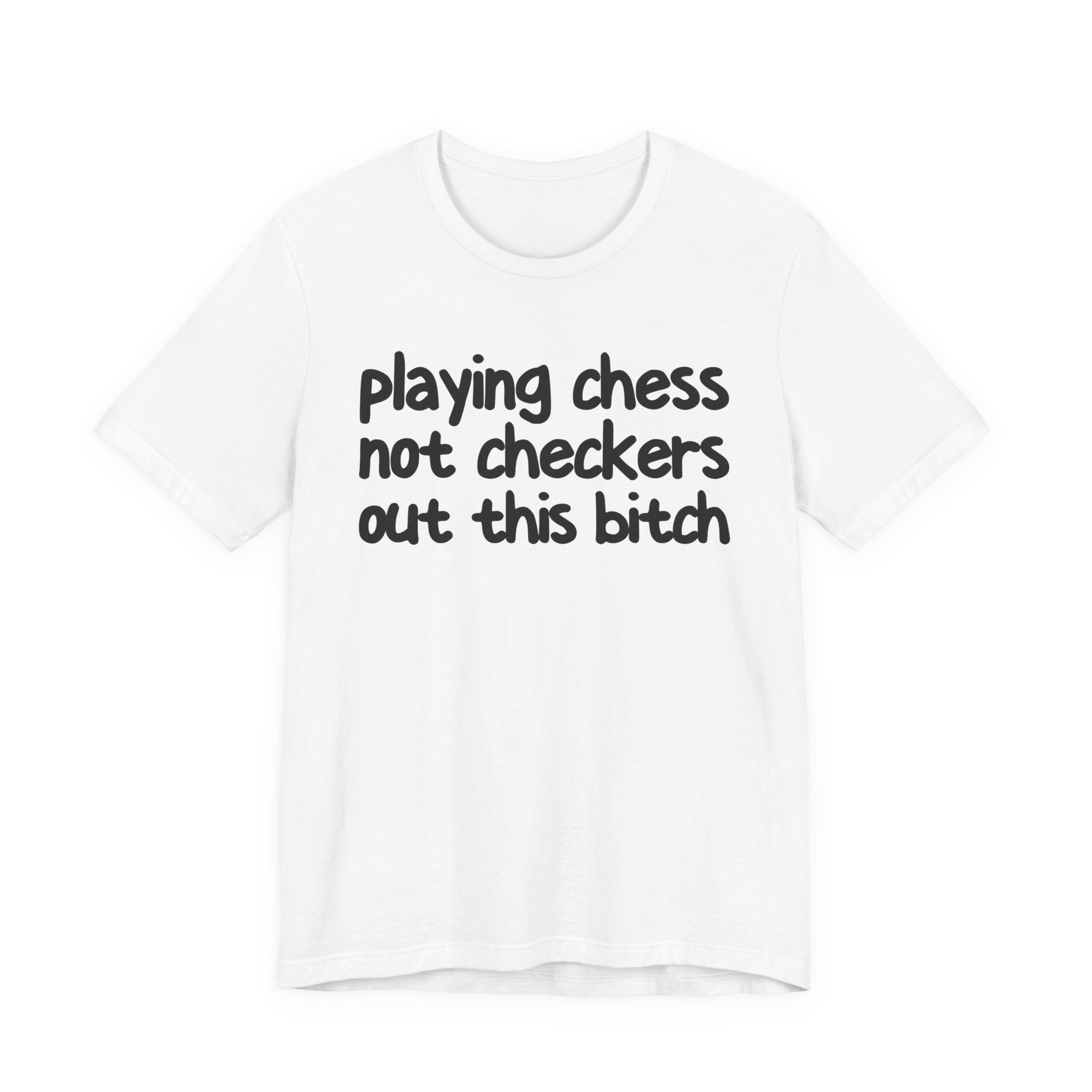 Playing Chess Not Checkers Out This Bitch T- shirt