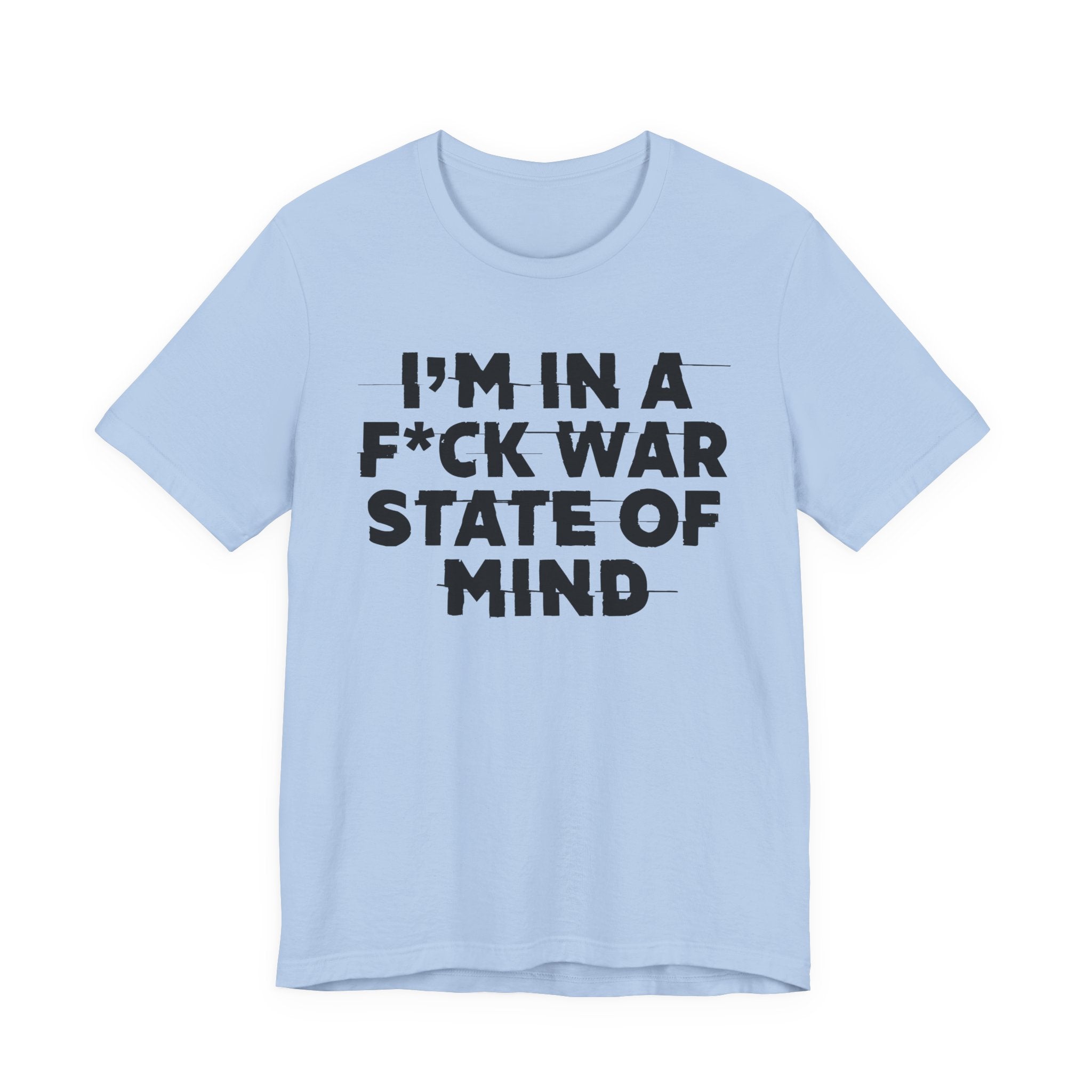 I'm In A Fuck War State Of Mind - Energy Statement Shirt