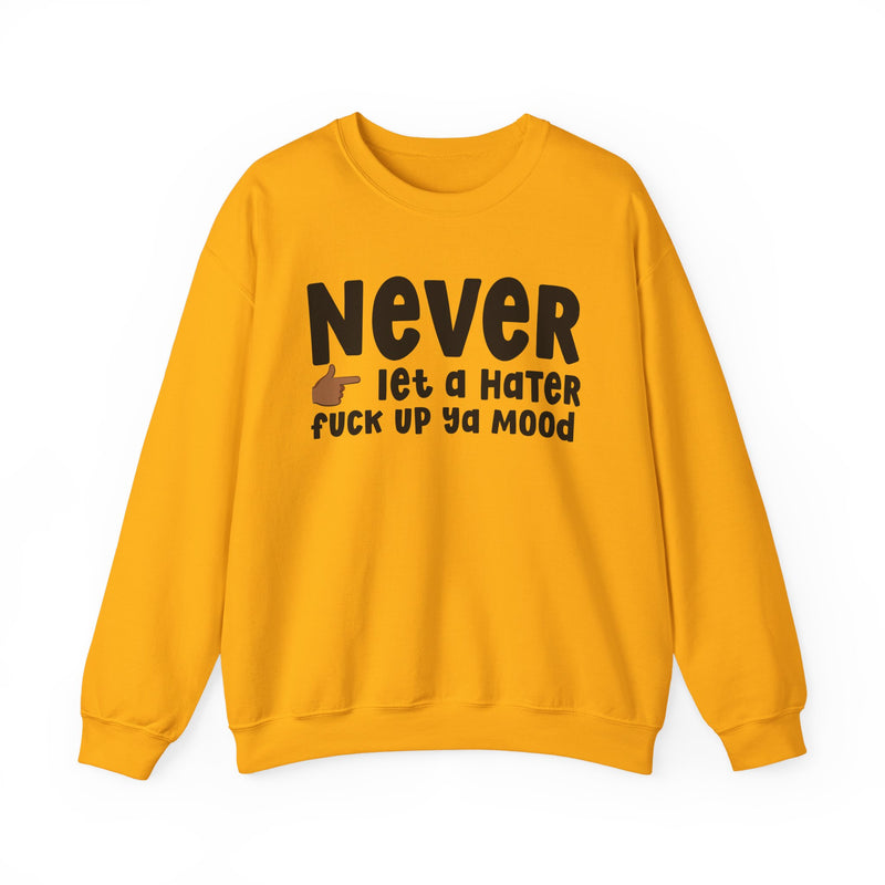 Never Let A Hater Fuck Up Ya Mood - Funny Weed Talk Sweatshirt