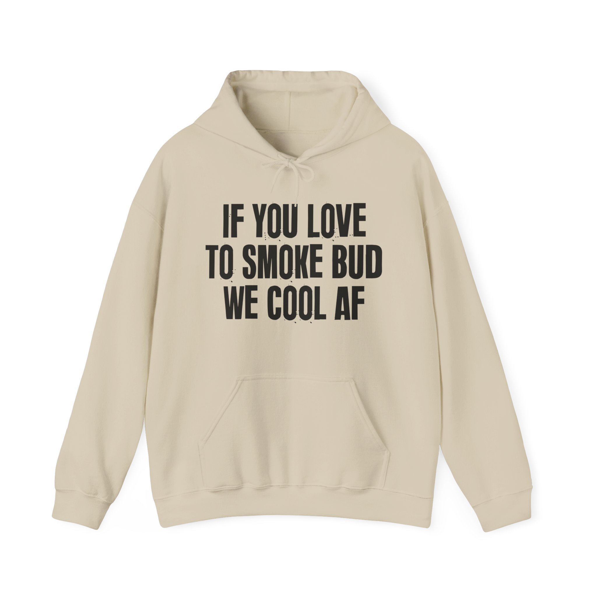 If You Love To Smoke Bud We Cool AF  — Funny Cannabis Lovers Hoodie