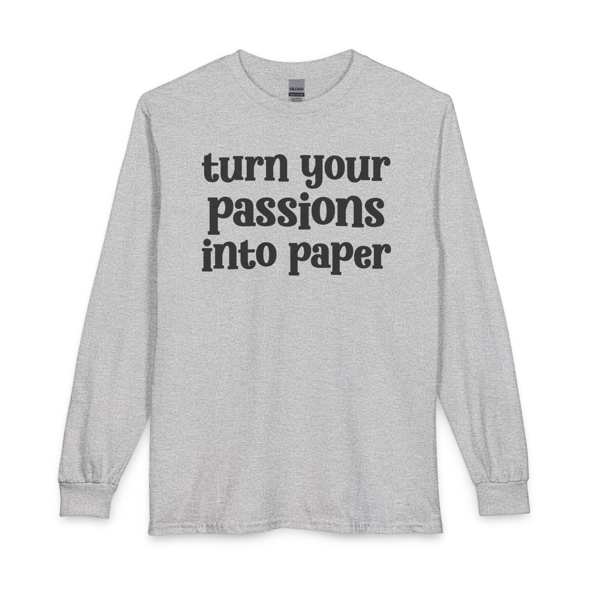 Turn Your Patience Into Paper - Inspirational Long Sleeve Tee Shirt