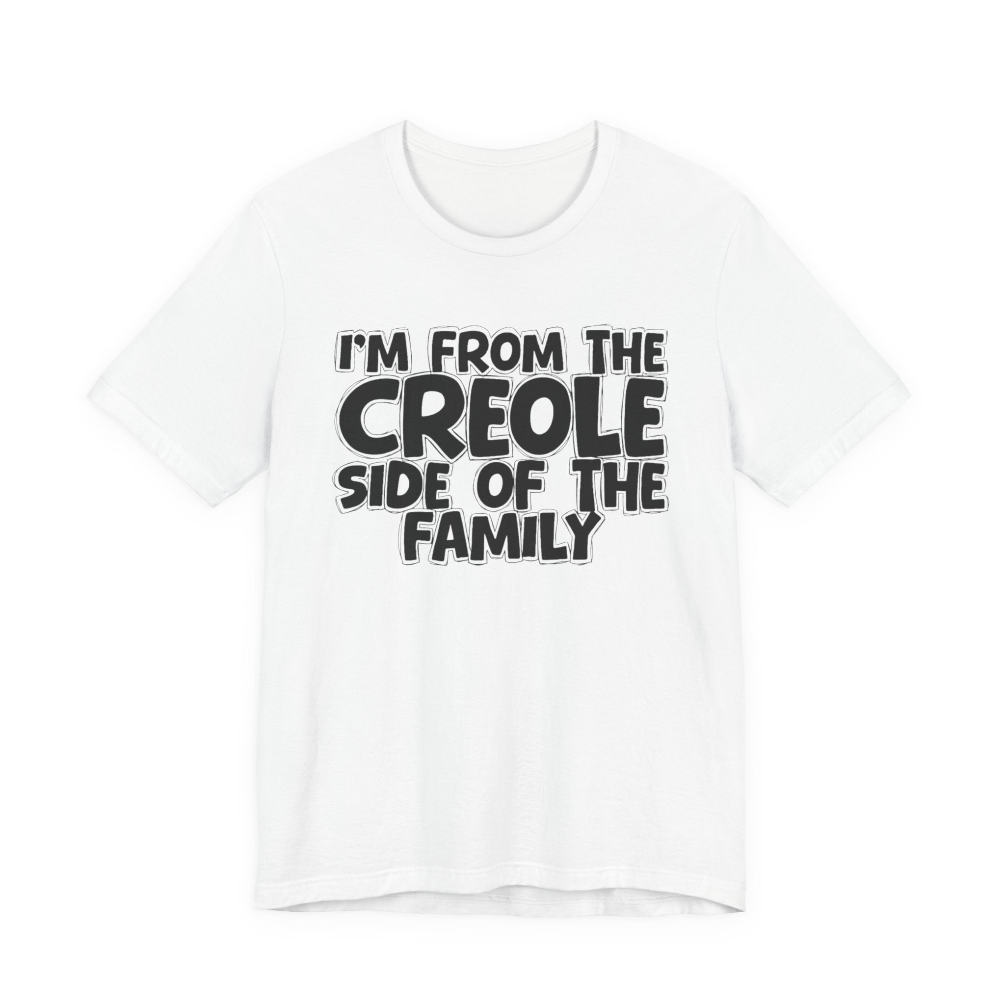 I'm From the Creole Side of the Family - Funny Family Statement Tee