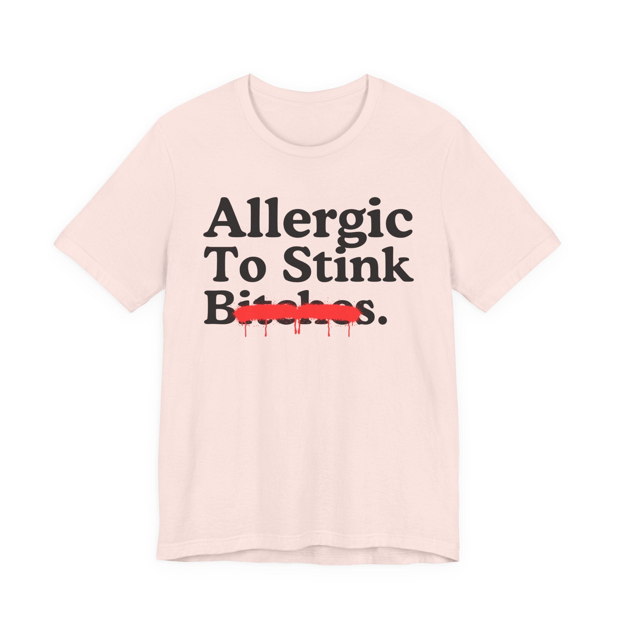 Allergic To Stink Bitches — Sarcastic Sassy Statement T-Shirt