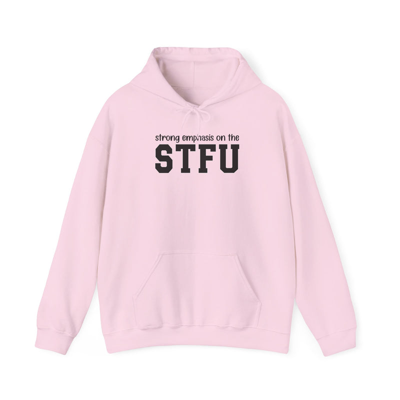 Strong Emphasis On The STFU — Hoodie