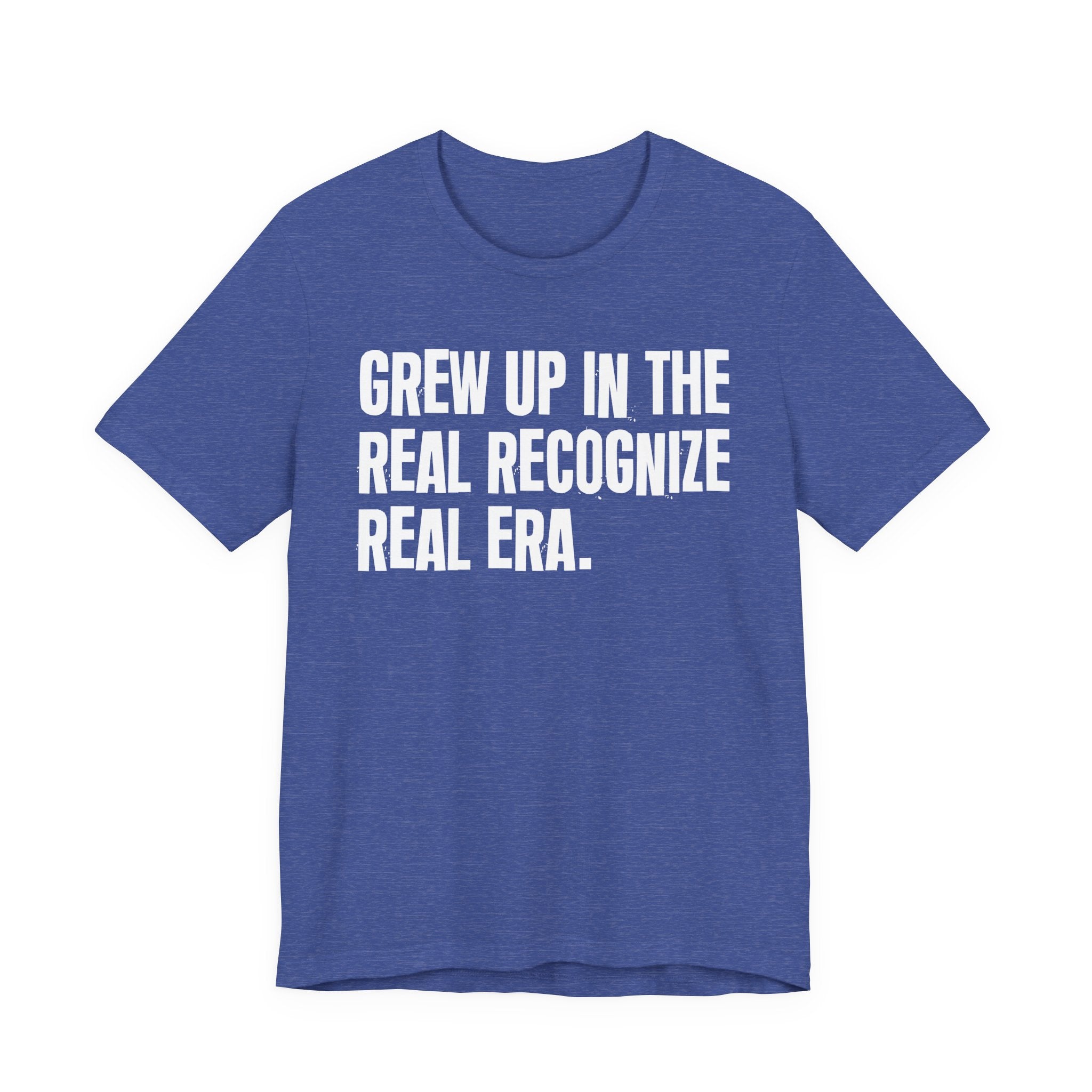 Grew Up In The Real Recognize Real Era - Hilarious Back In The Days  T-Shirt