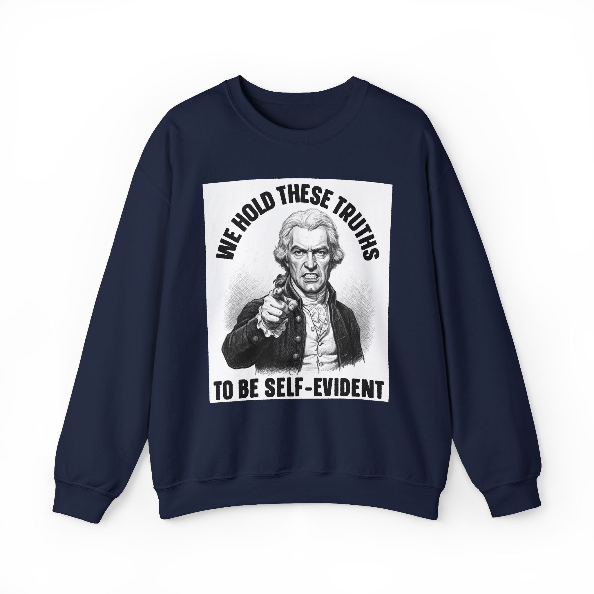 We Hold These Truths To Be Self Evident - Sweatshirt