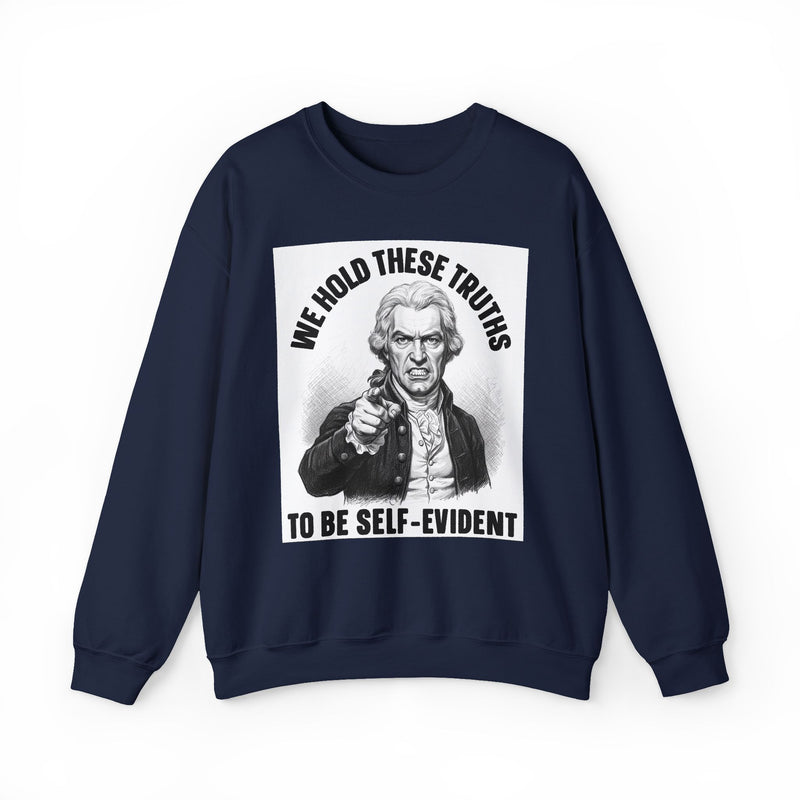 We Hold These Truths To Be Self Evident — Sweatshirt