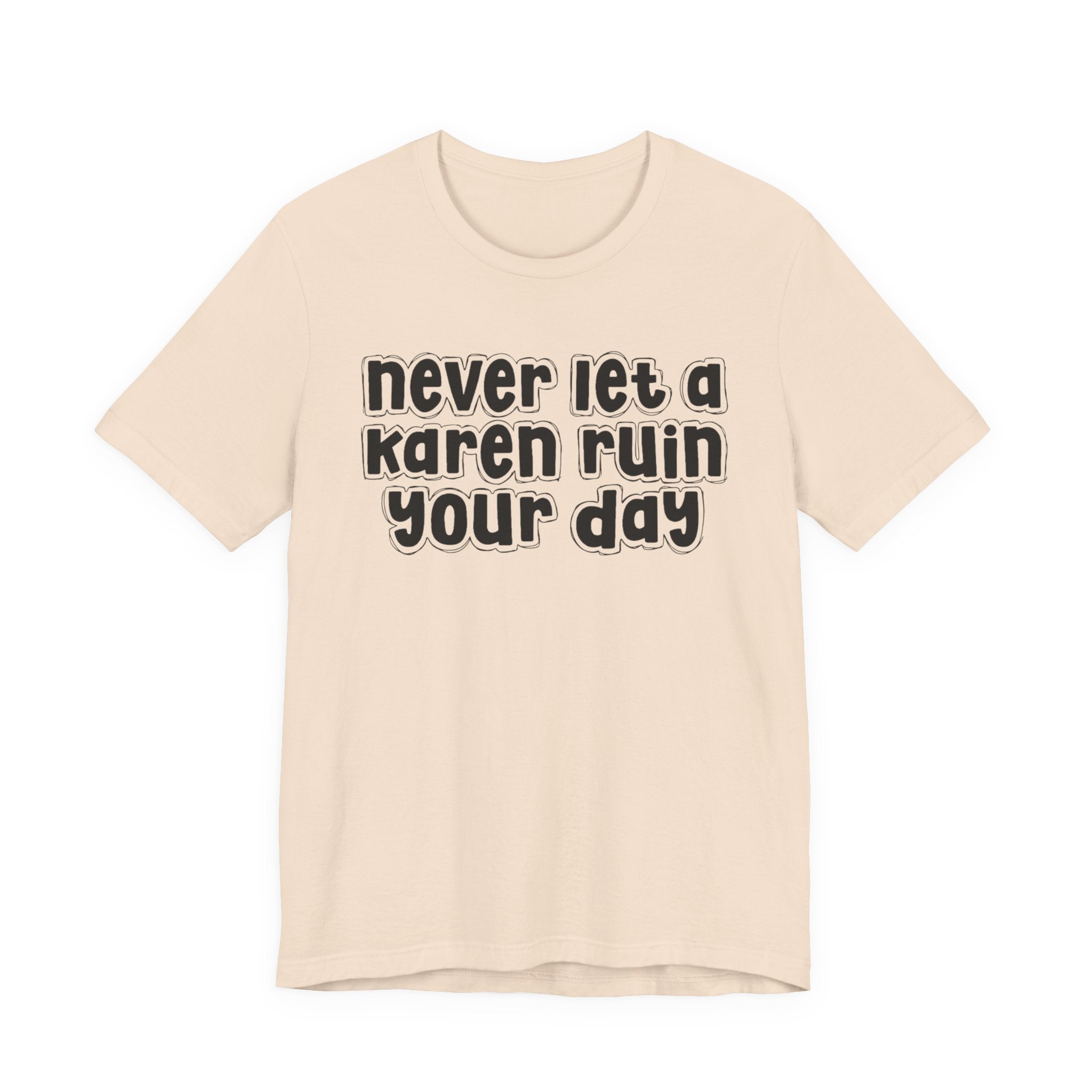 Never Let A Karen Ruin Your Day － Fight Racism T-shirt