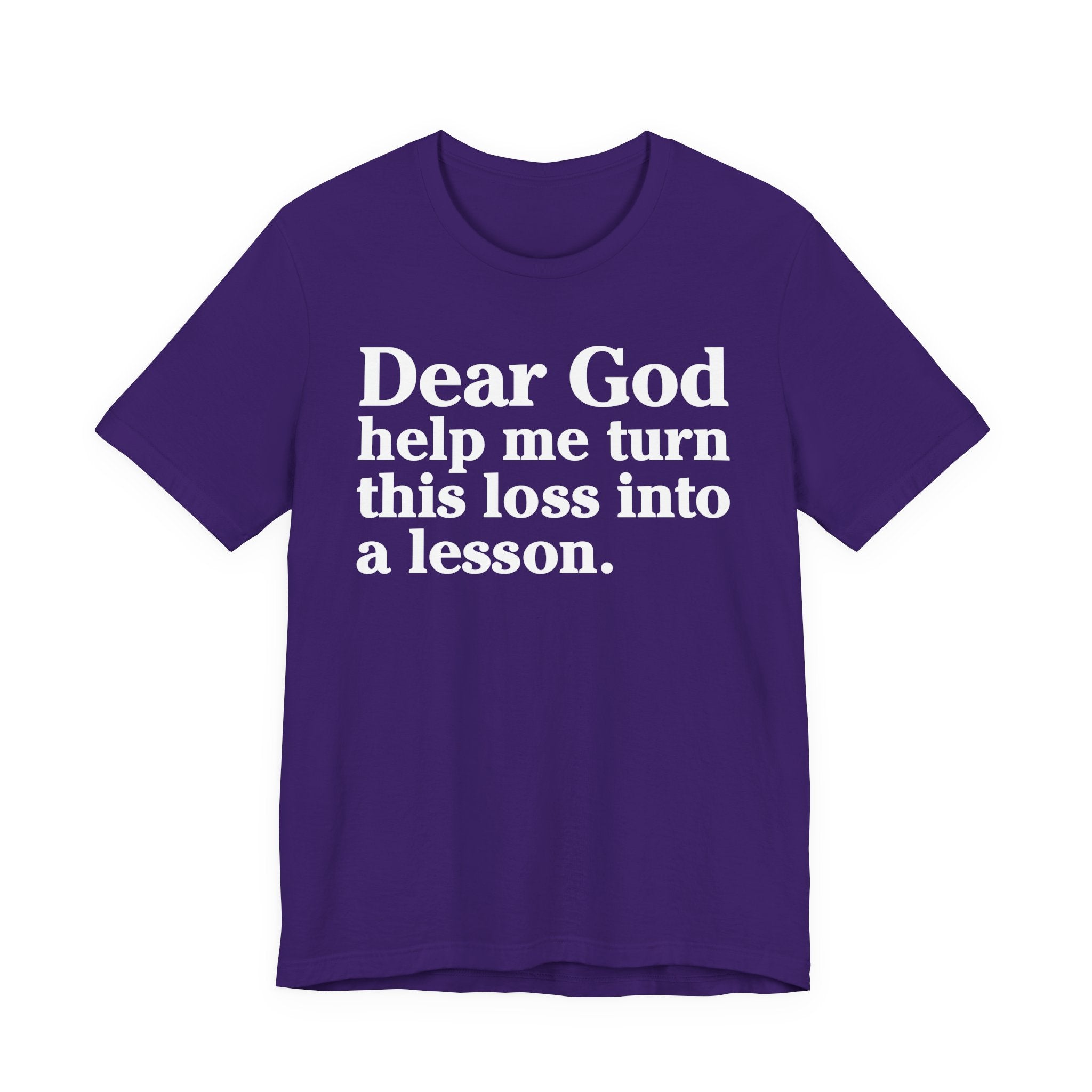 Dear God Help Me Turn This Loss Into A Lesson - Positive Christian T-Shirt