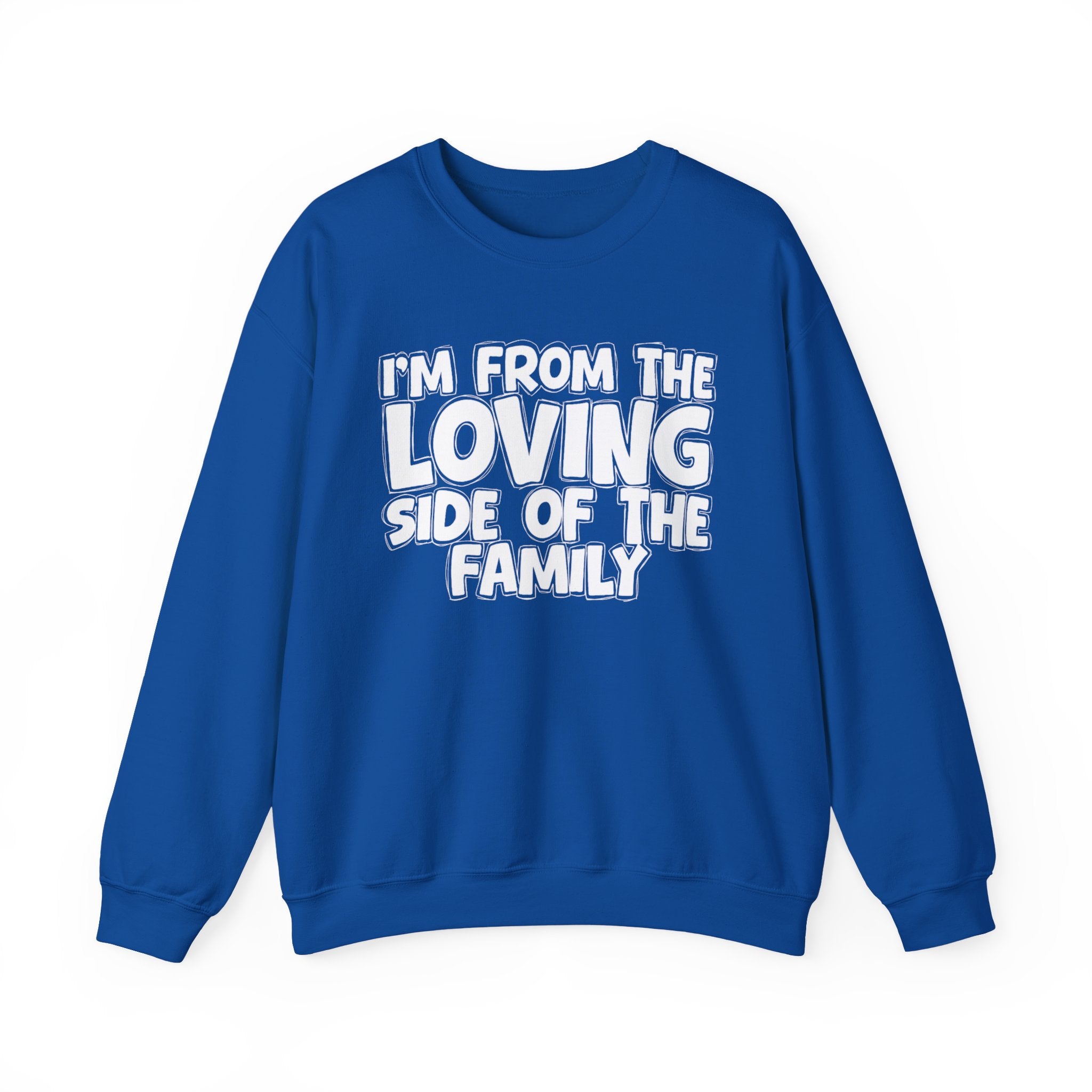 I'm From The Loving Side Of The Family - Humorous Family Pride Sweatshirt
