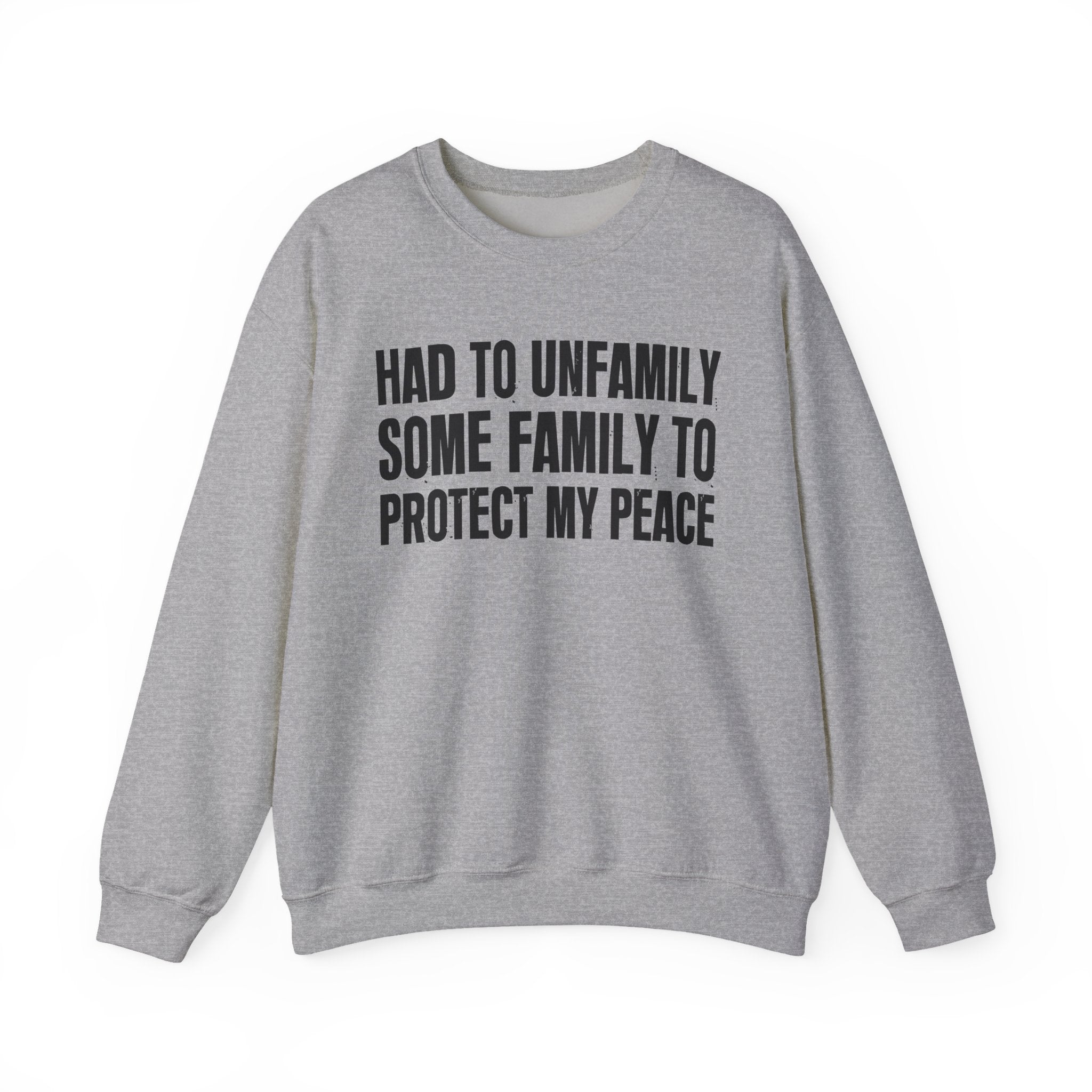Had To Unfamilly Some Familly To Protect My Peace -  Sweatshirt